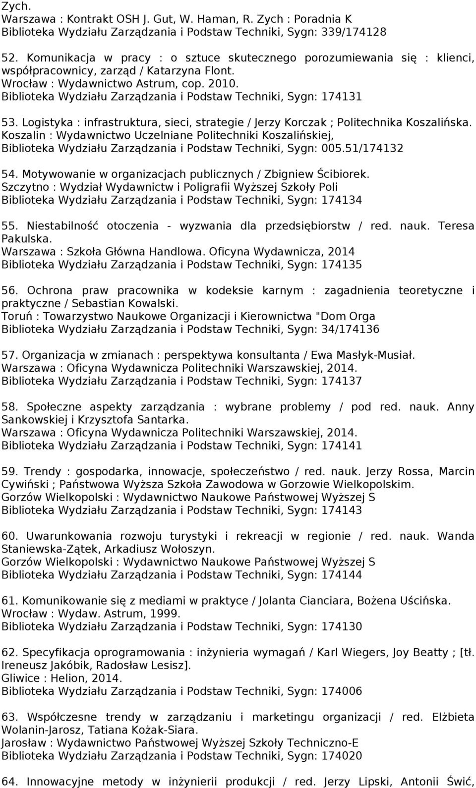 Biblioteka Wydziału Zarządzania i Podstaw Techniki, Sygn: 174131 53. Logistyka : infrastruktura, sieci, strategie / Jerzy Korczak ; Politechnika Koszalińska.