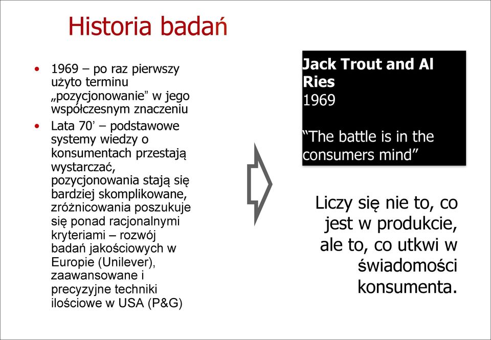 racjonalnymi kryteriami rozwój badań jakościowych w Europie (Unilever), zaawansowane i precyzyjne techniki ilościowe w USA (P&G)