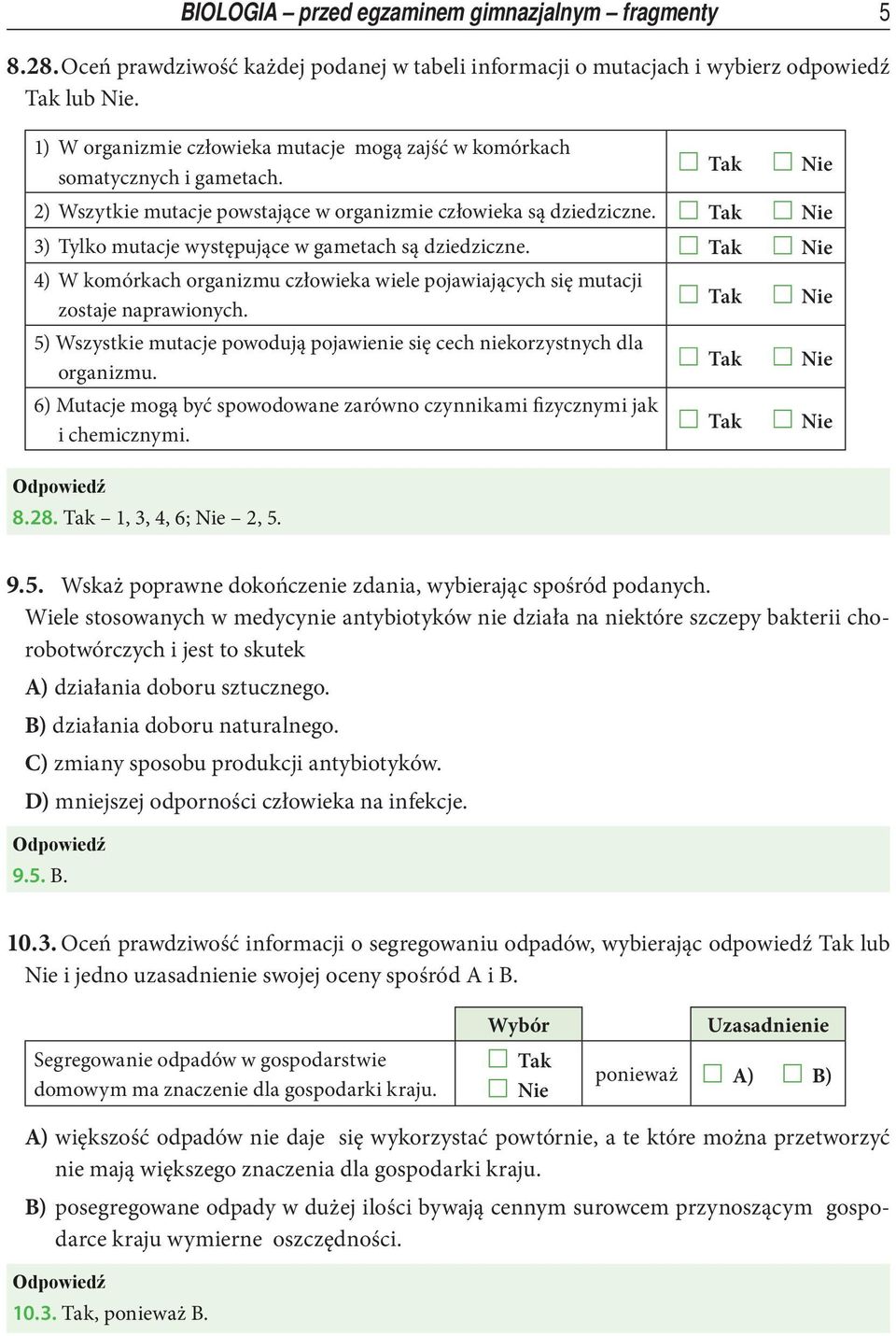 4) W komórkach organizmu człowieka wiele pojawiających się mutacji zostaje naprawionych. 5) Wszystkie mutacje powodują pojawienie się cech niekorzystnych dla organizmu.