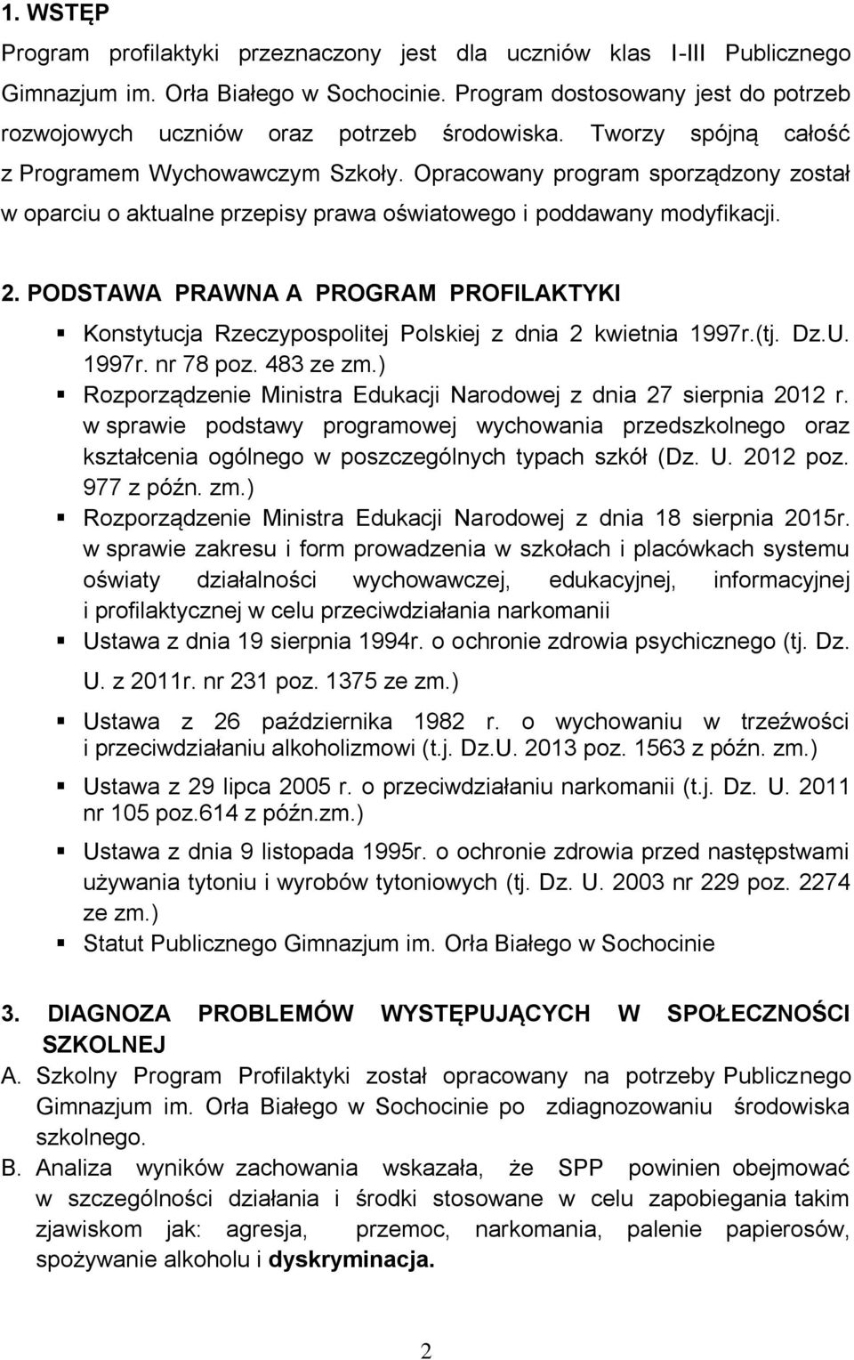 Opracowany program sporządzony został w oparciu o aktualne przepisy prawa oświatowego i poddawany modyfikacji. 2.