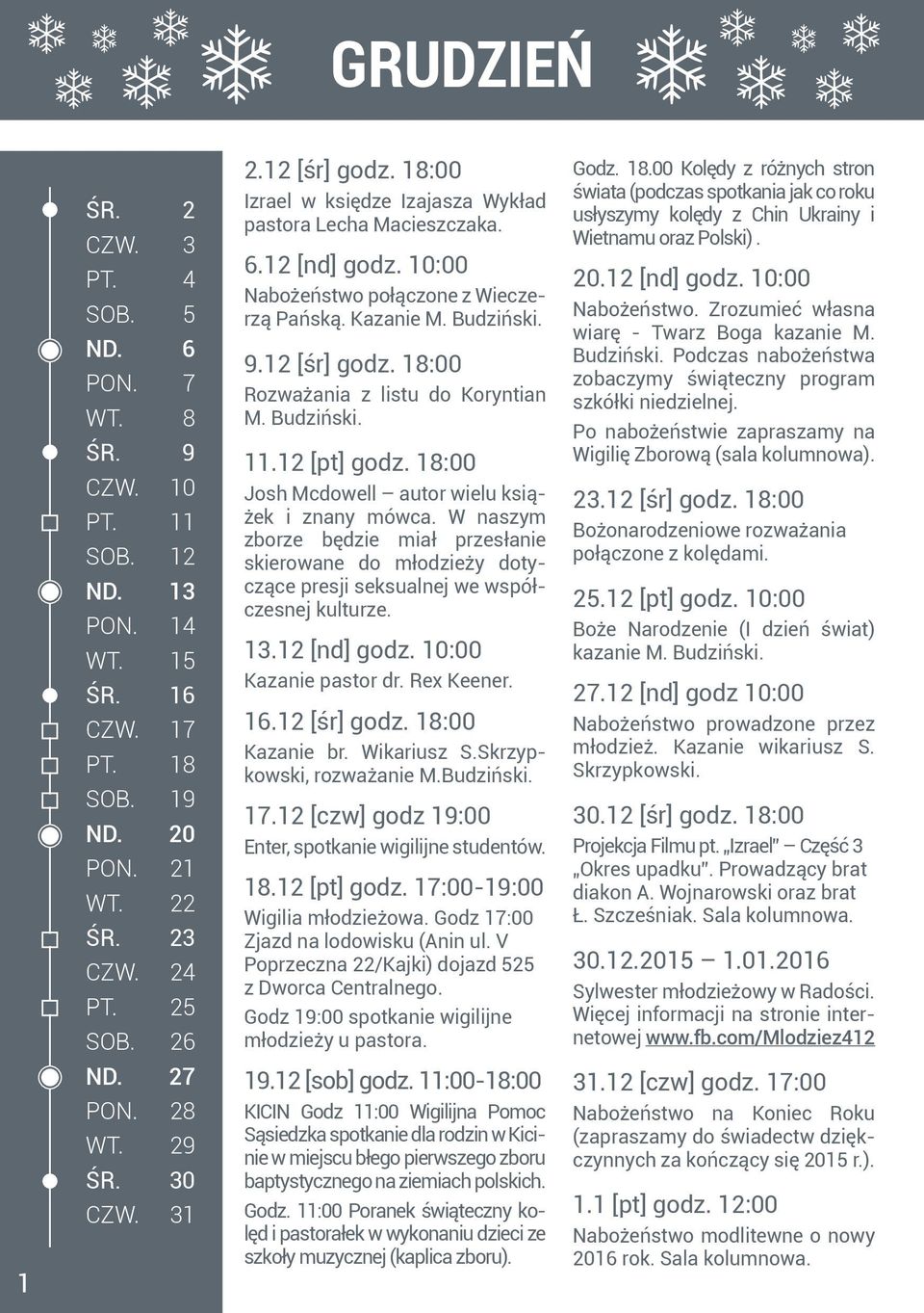 Budziński. 11.12 [pt] godz. 18:00 Josh Mcdowell autor wielu książek i znany mówca. W naszym zborze będzie miał przesłanie skierowane do młodzieży dotyczące presji seksualnej we współczesnej kulturze.