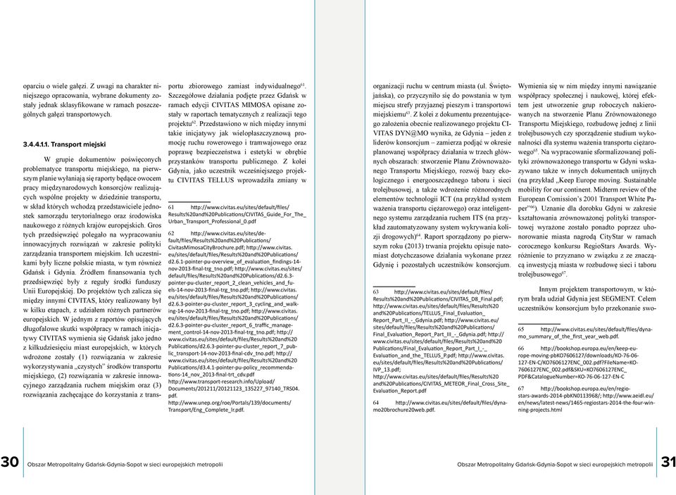 wspólne projekty w dziedzinie transportu, w skład których wchodzą przedstawiciele jednostek samorządu terytorialnego oraz środowiska naukowego z różnych krajów europejskich.