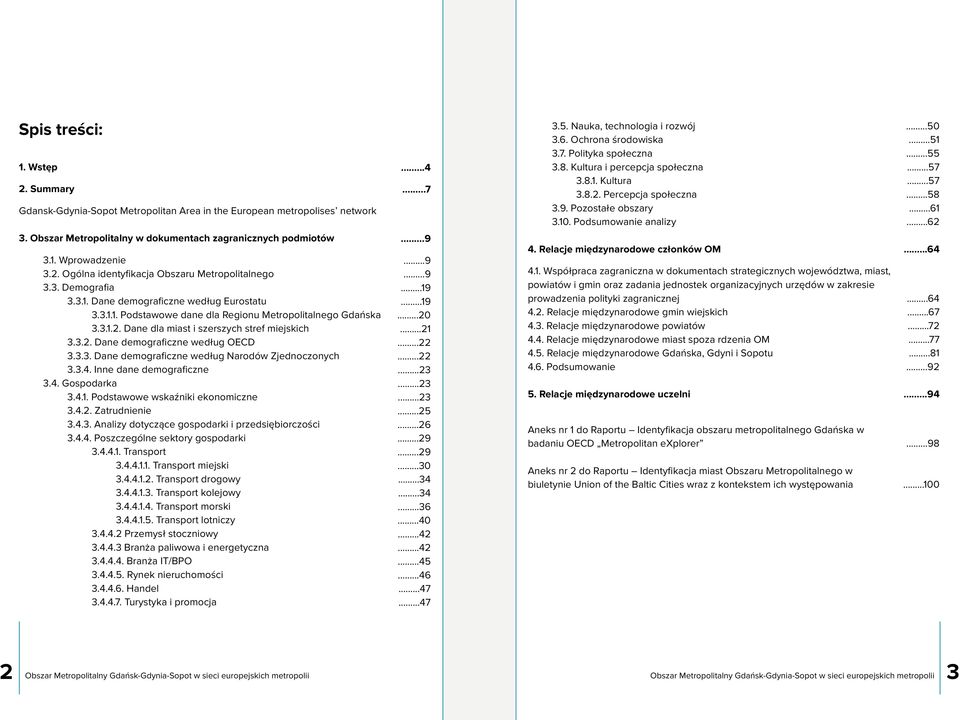 Obszar Metropolitalny w dokumentach zagranicznych podmiotów 3.1. Wprowadzenie 3.2. Ogólna identyfikacja Obszaru Metropolitalnego 3.3. Demografia 3.3.1. Dane demograficzne według Eurostatu 3.3.1.1. Podstawowe dane dla Regionu Metropolitalnego Gdańska 3.