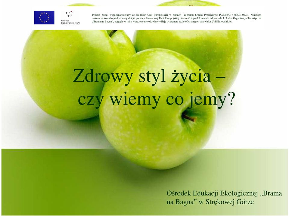 Za treść tego dokumentu odpowiada Lokalna Organizacja Turystyczna Brama na Bagna, poglądy w nim wyraŝone nie