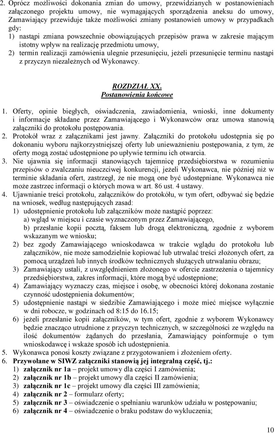 zamówienia ulegnie przesunięciu, jeżeli przesunięcie terminu nastąpi z przyczyn niezależnych od Wykonawcy. ROZDZIAŁ XX. Postanowienia końcowe 1.