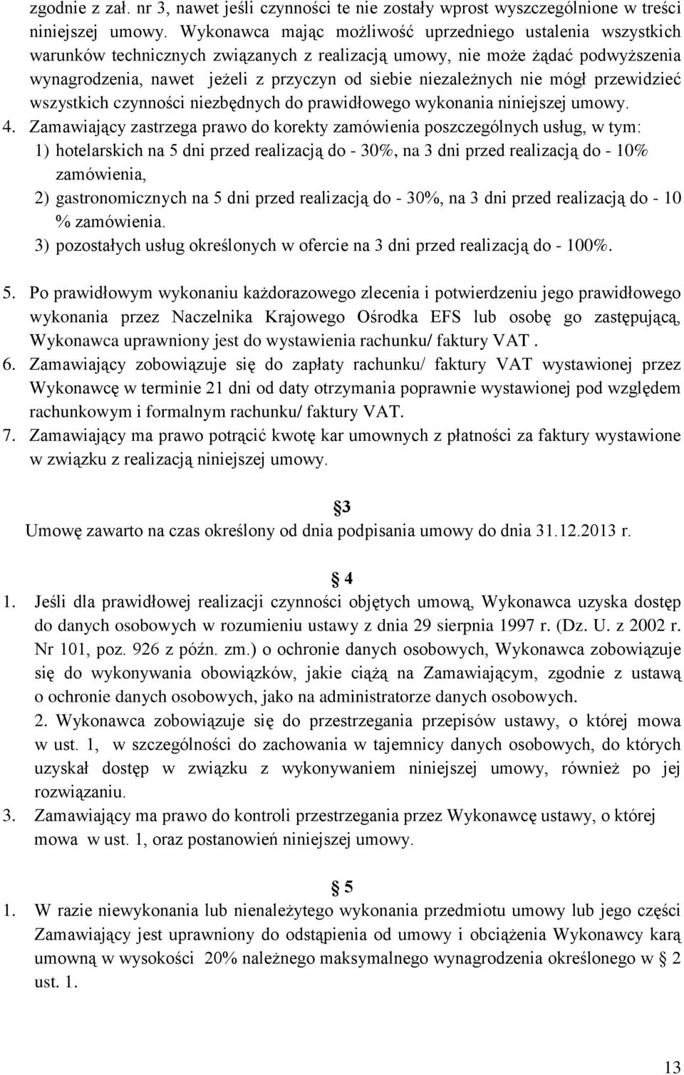 niezależnych nie mógł przewidzieć wszystkich czynności niezbędnych do prawidłowego wykonania niniejszej umowy. 4.