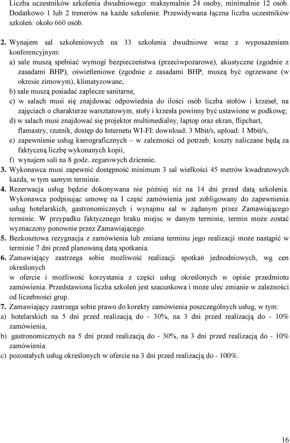 trenerów na każde szkolenie. Przewidywana łączna liczba uczestników szkoleń: około 660 osób. 2.