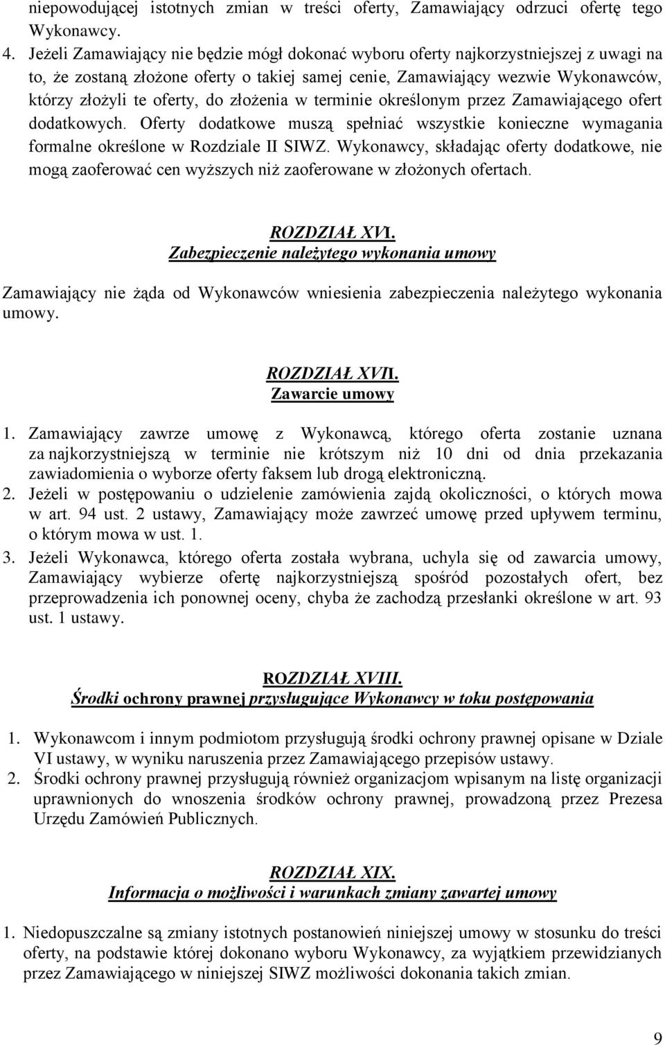 złożenia w terminie określonym przez Zamawiającego ofert dodatkowych. Oferty dodatkowe muszą spełniać wszystkie konieczne wymagania formalne określone w Rozdziale II SIWZ.