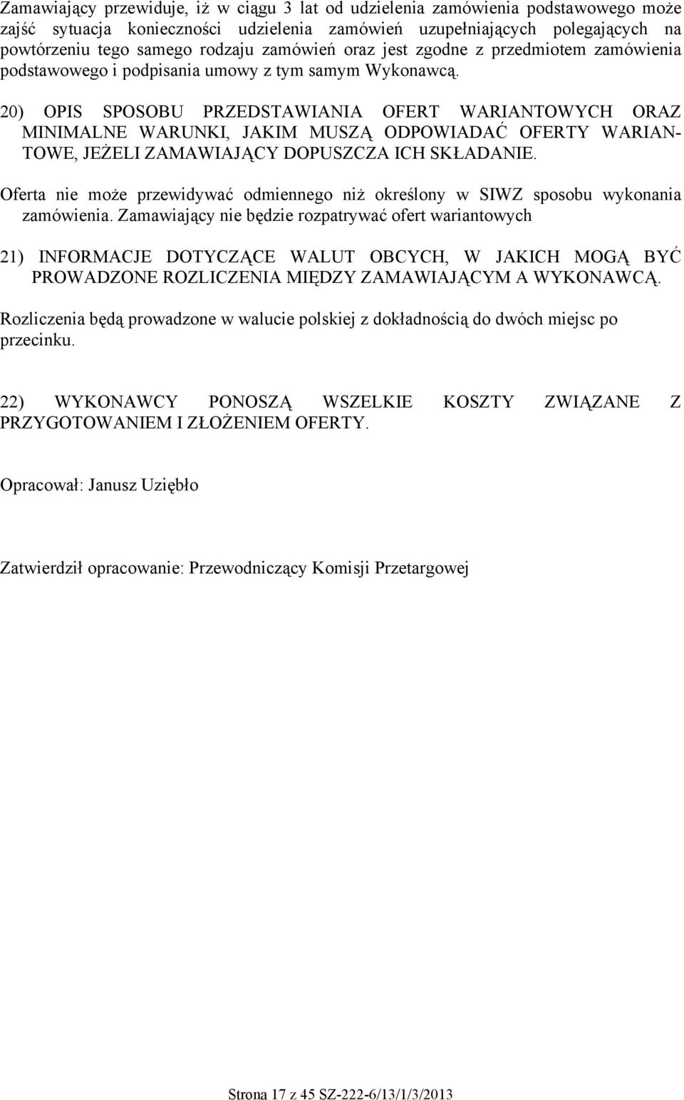 20) OPIS SPOSOBU PRZEDSTAWIANIA OFERT WARIANTOWYCH ORAZ MINIMALNE WARUNKI, JAKIM MUSZĄ ODPOWIADAĆ OFERTY WARIAN- TOWE, JEŻELI ZAMAWIAJĄCY DOPUSZCZA ICH SKŁADANIE.