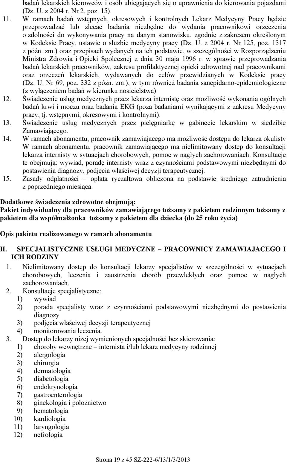 stanowisku, zgodnie z zakresem określonym w Kodeksie Pracy, ustawie o służbie medycyny pracy (Dz. U. z 2004 r. Nr 125, poz. 1317 z późn. zm.