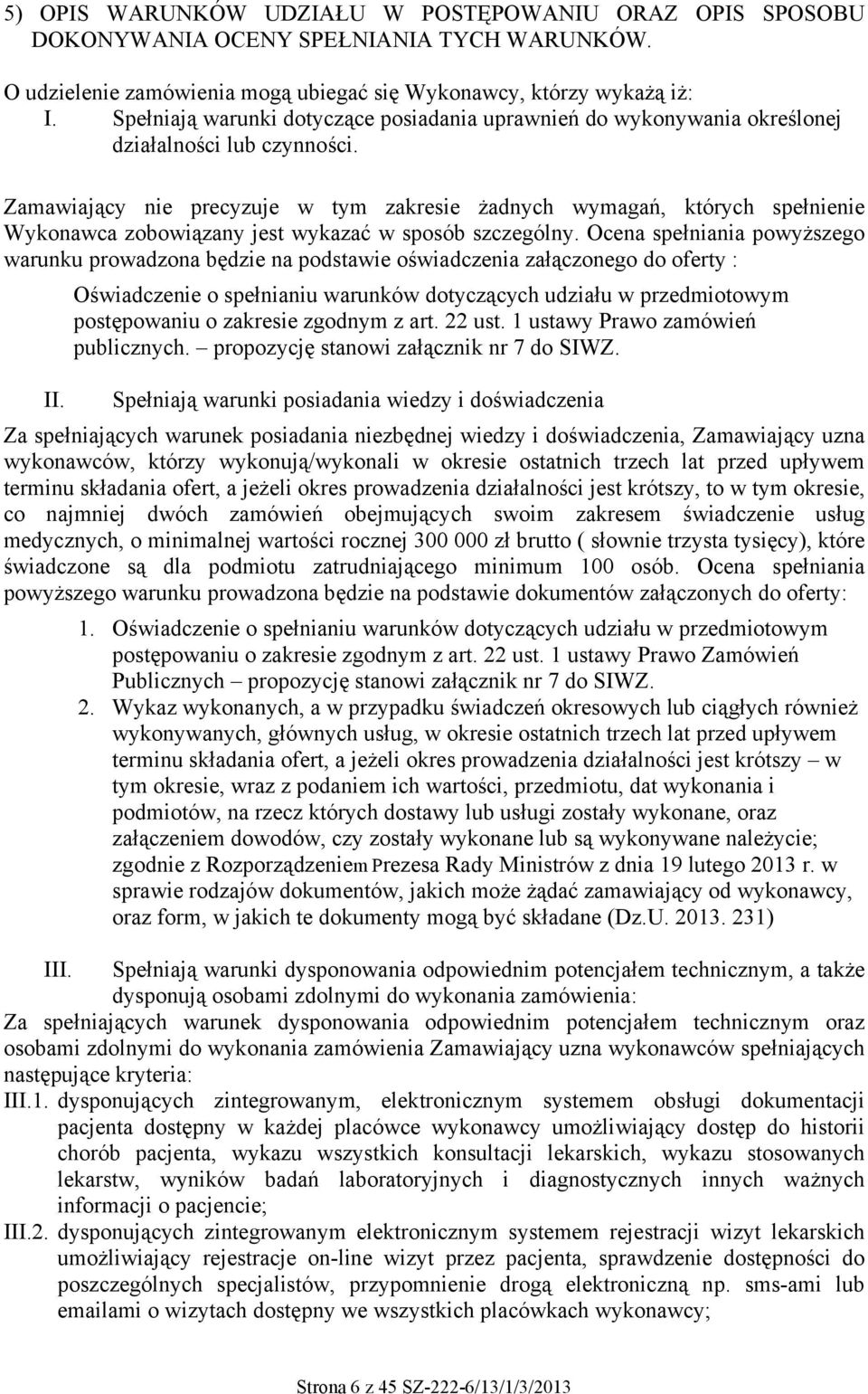 Zamawiający nie precyzuje w tym zakresie żadnych wymagań, których spełnienie Wykonawca zobowiązany jest wykazać w sposób szczególny.