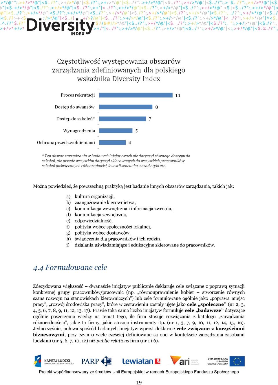 edukacyjne skierowane do pracowników. 4.4 Formułowane cele Zdecydowana większość dwanaście inicjatyw publicznie deklaruje cele związane z poprawą sytuacji konkretnej grupy pracowników/pracownic (np.