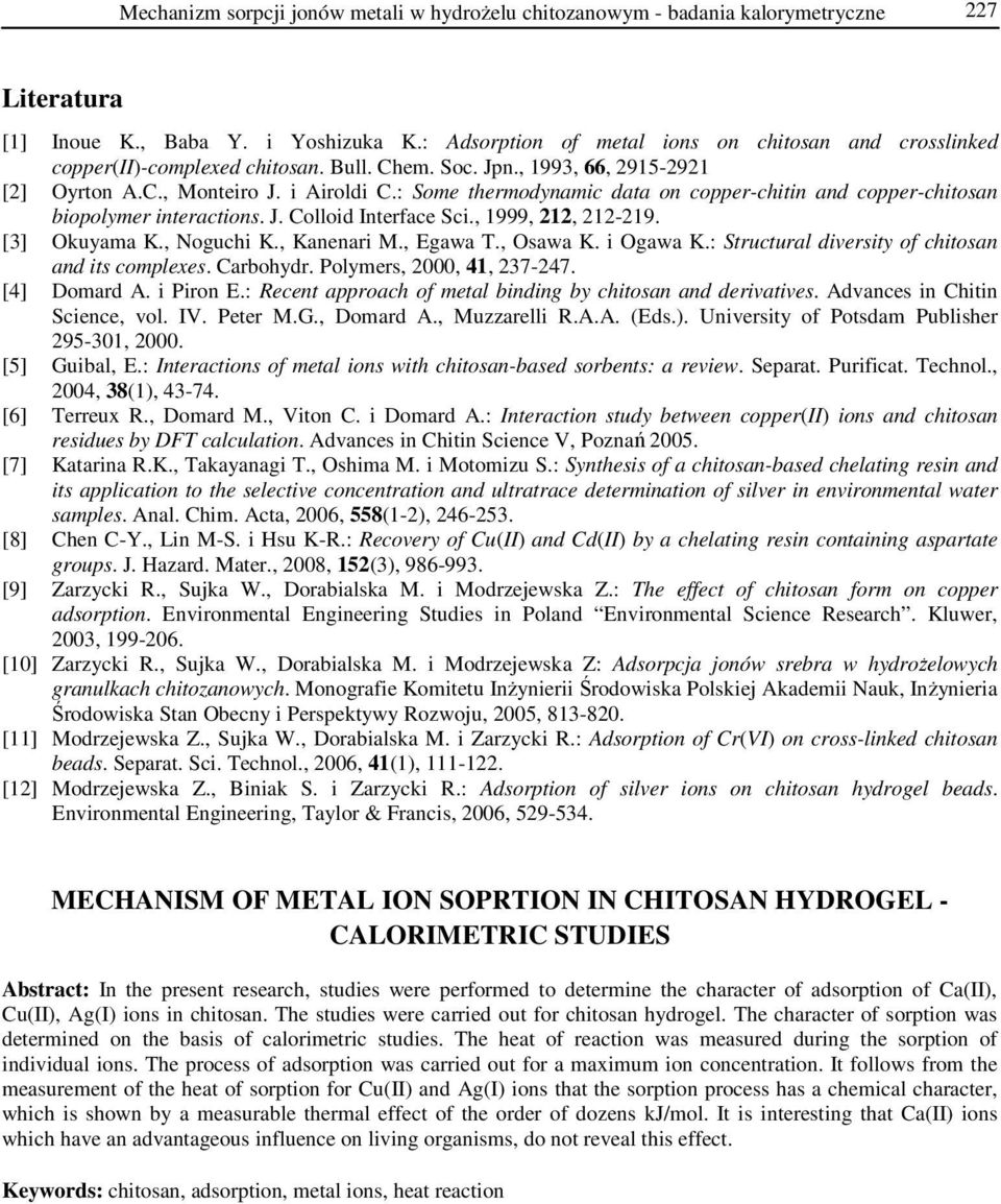 : Some thermodynamic data on copper-chitin and copper-chitosan biopolymer interactions. J. Colloid Interface Sci., 1999, 212, 212-219. [3] Okuyama K., Noguchi K., Kanenari M., Egawa T., Osawa K.