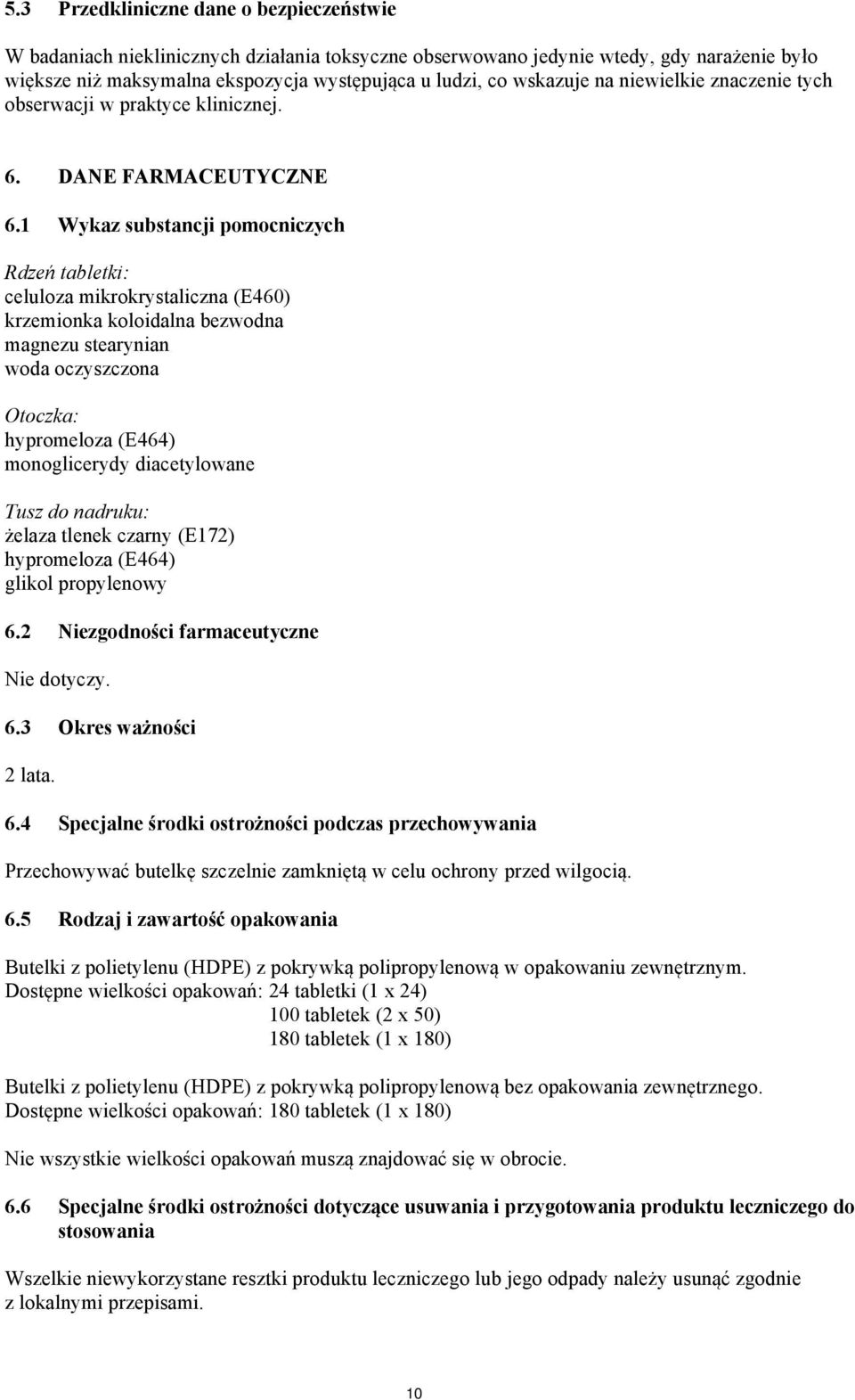 1 Wykaz substancji pomocniczych Rdzeń tabletki: celuloza mikrokrystaliczna (E460) krzemionka koloidalna bezwodna magnezu stearynian woda oczyszczona Otoczka: hypromeloza (E464) monoglicerydy