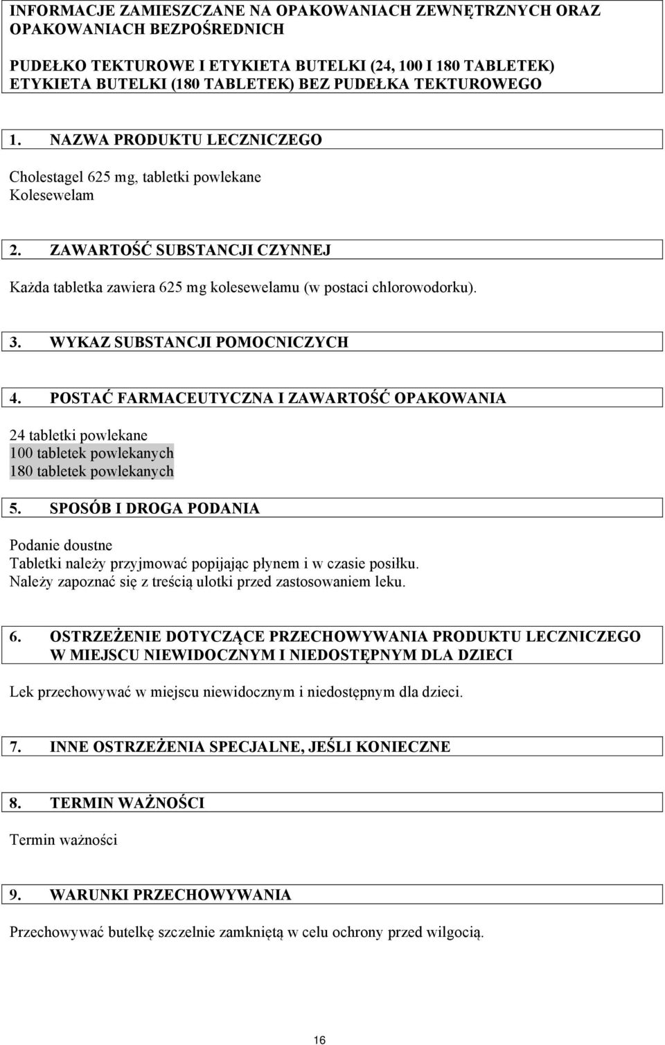 WYKAZ SUBSTANCJI POMOCNICZYCH 4. POSTAĆ FARMACEUTYCZNA I ZAWARTOŚĆ OPAKOWANIA 24 tabletki powlekane 100 tabletek powlekanych 180 tabletek powlekanych 5.