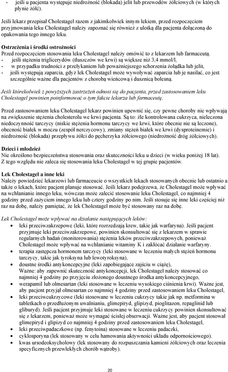 innego leku. Ostrzeżenia i środki ostrożności Przed rozpoczęciem stosowania leku Cholestagel należy omówić to z lekarzem lub farmaceutą.