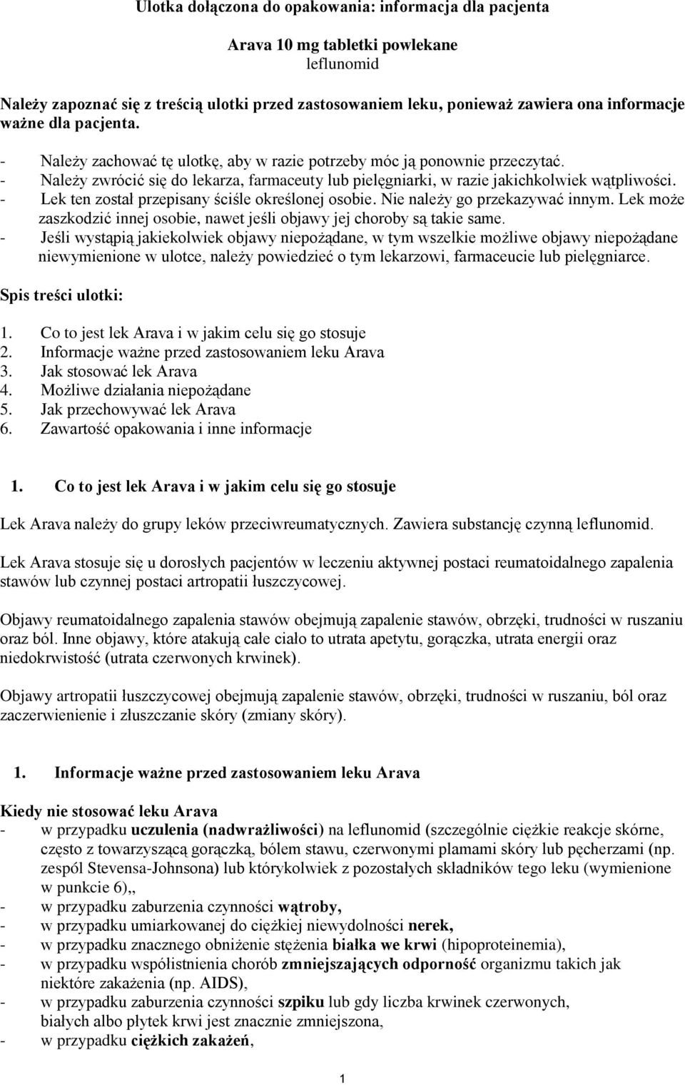 - Lek ten został przepisany ściśle określonej osobie. Nie należy go przekazywać innym. Lek może zaszkodzić innej osobie, nawet jeśli objawy jej choroby są takie same.