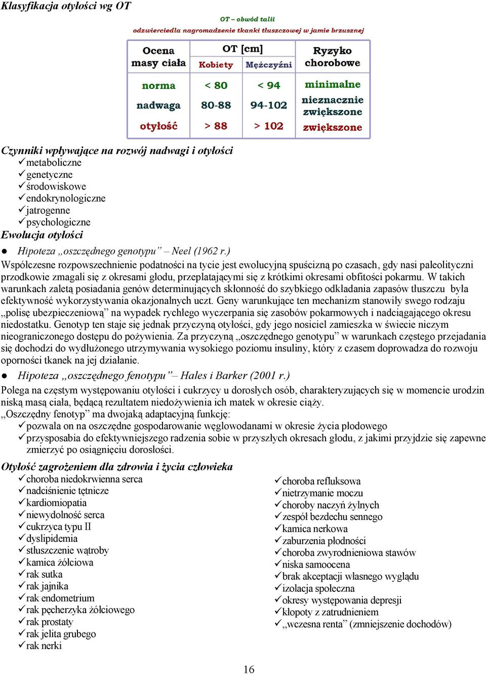 ) Współczesne rozpowszechnienie podatności na tycie jest ewolucyjną spuścizną po czasach, gdy nasi paleolityczni przodkowie zmagali się z okresami głodu, przeplatającymi się z krótkimi okresami