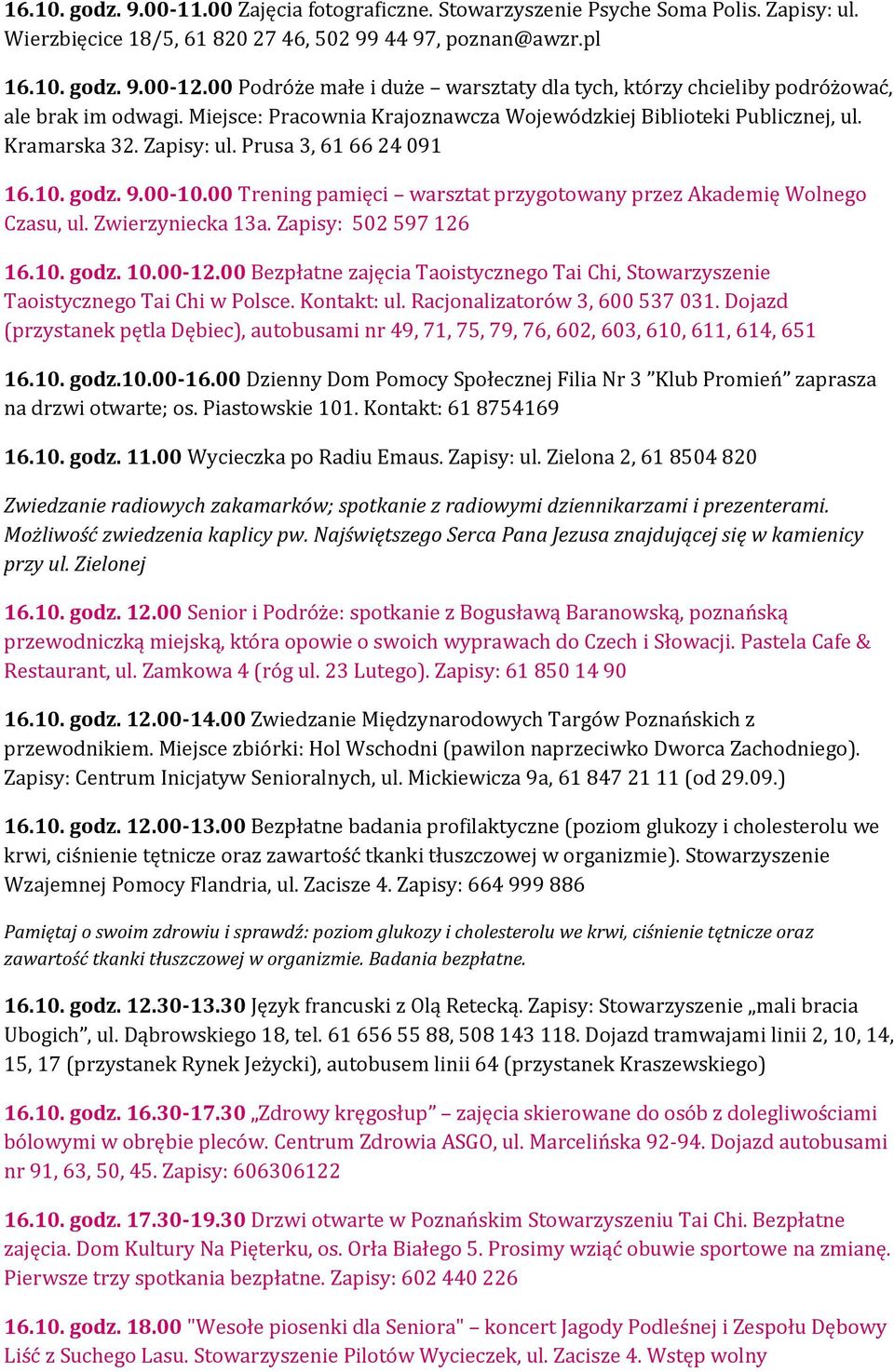 Prusa 3, 61 66 24 091 16.10. godz. 9.00-10.00 Trening pamięci warsztat przygotowany przez Akademię Wolnego Czasu, ul. Zwierzyniecka 13a. Zapisy: 502 597 126 16.10. godz. 10.00-12.