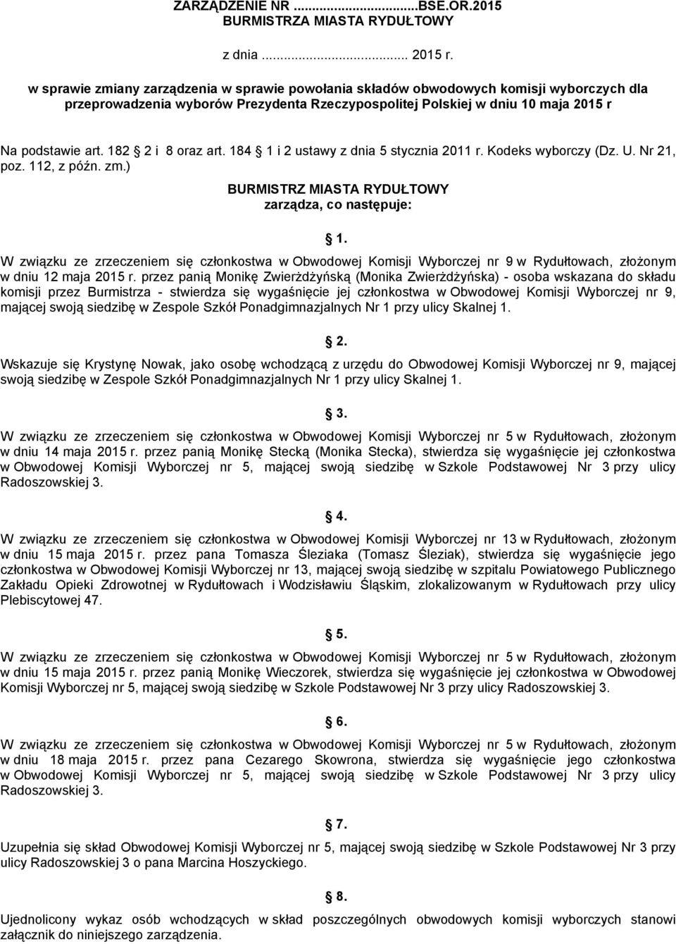 184 1 i 2 ustawy z dnia 5 stycznia 2011 r. Kodeks wyborczy (Dz. U. Nr 21, poz. 112, z późn. zm.) BURMISTRZ MIASTA RYDUŁTOWY zarządza, co następuje: 1.