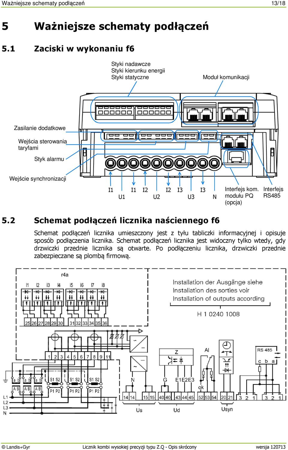 synchronizacji I1 I1 I2 I2 I3 I3 U1 U2 U3 N Interfejs kom. modułu PQ (opcja) Interfejs RS485 5.