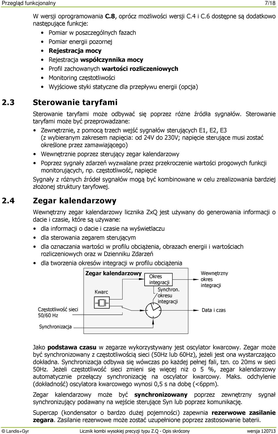 Monitoring częstotliwości Wyjściowe styki statyczne dla przepływu energii (opcja) 2.3 Sterowanie taryfami Sterowanie taryfami może odbywać się poprzez różne źródła sygnałów.