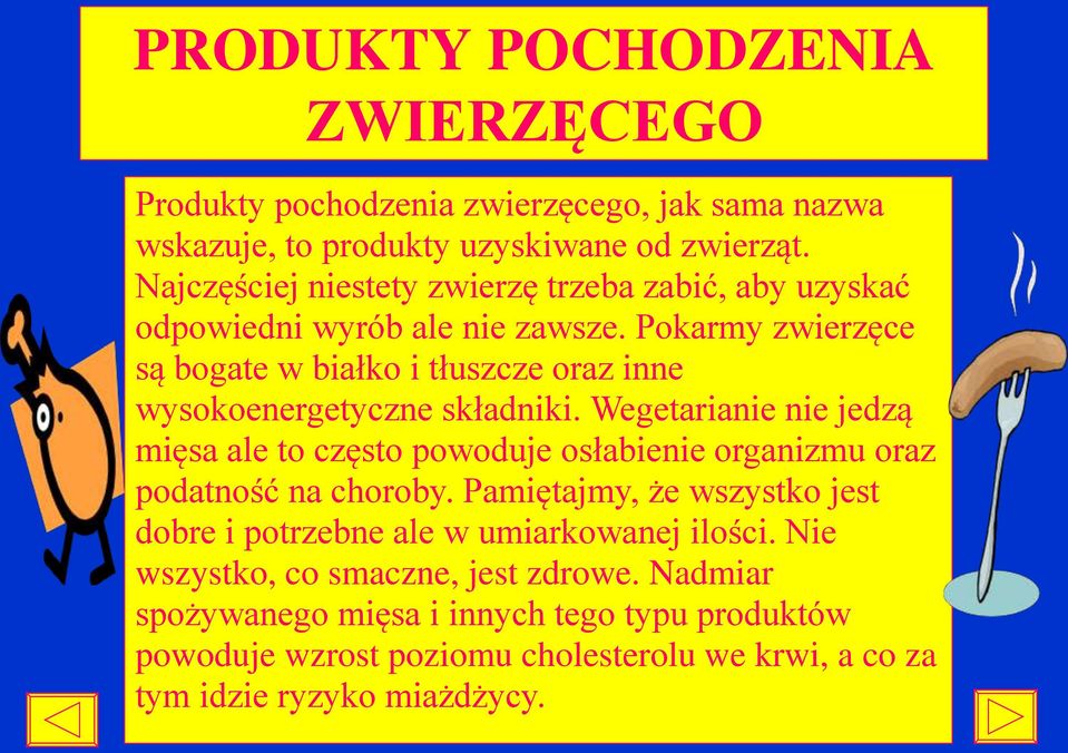 Pokarmy zwierzęce są bogate w białko i tłuszcze oraz inne wysokoenergetyczne składniki.