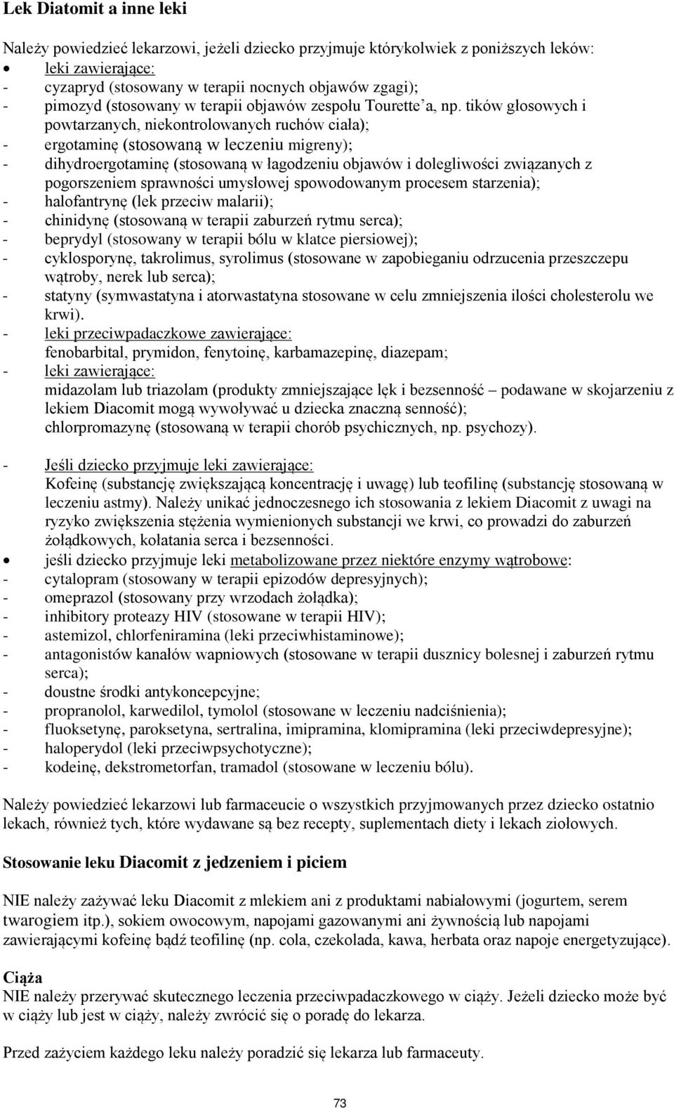 tików głosowych i powtarzanych, niekontrolowanych ruchów ciała); - ergotaminę (stosowaną w leczeniu migreny); - dihydroergotaminę (stosowaną w łagodzeniu objawów i dolegliwości związanych z