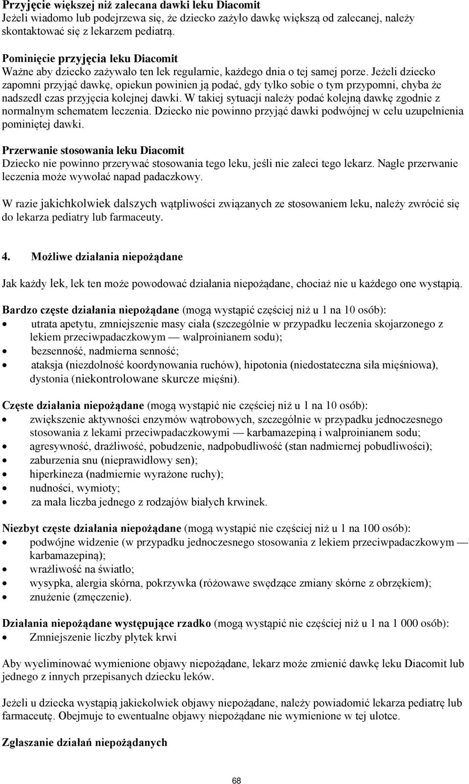 Jeżeli dziecko zapomni przyjąć dawkę, opiekun powinien ją podać, gdy tylko sobie o tym przypomni, chyba że nadszedł czas przyjęcia kolejnej dawki.