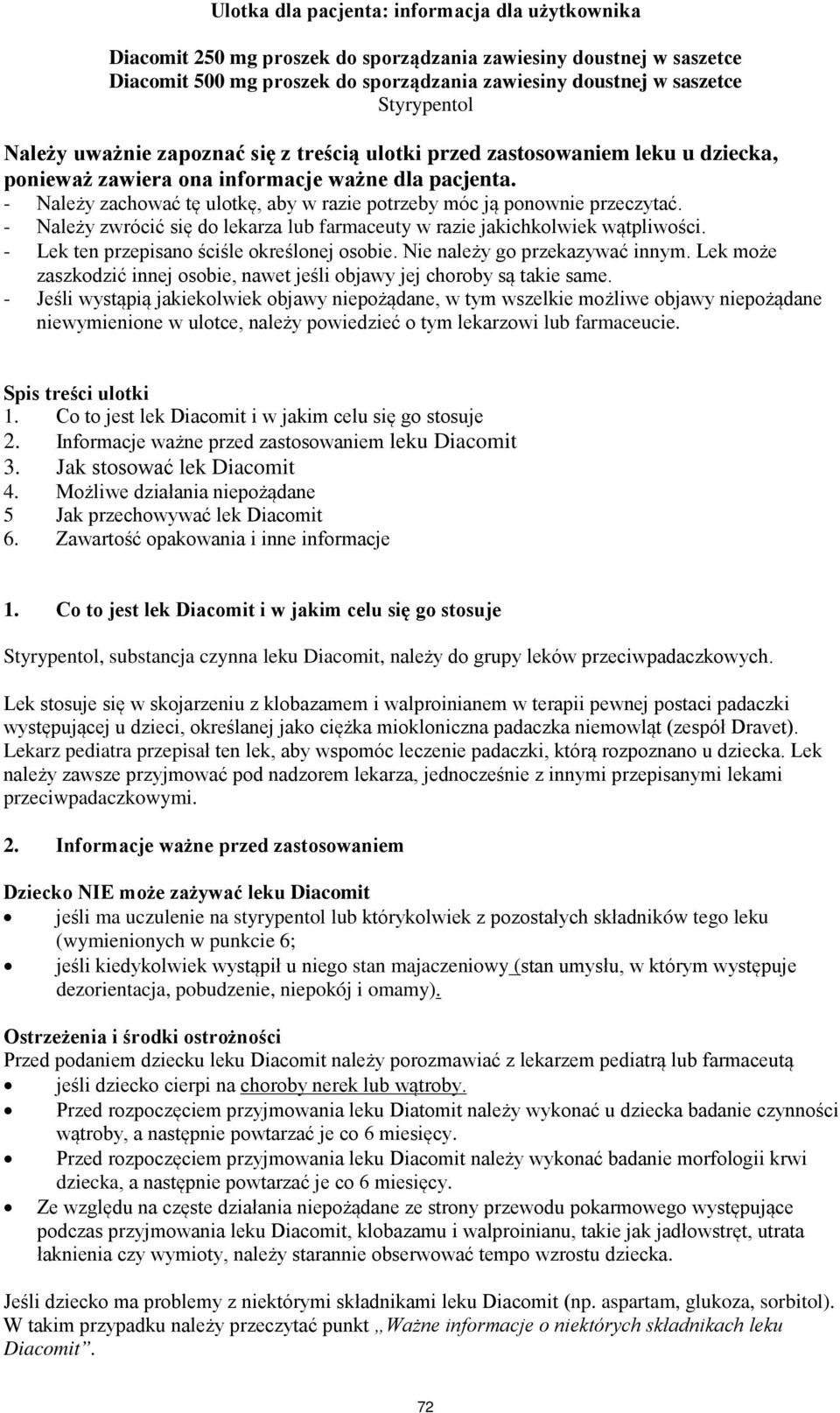 - Należy zachować tę ulotkę, aby w razie potrzeby móc ją ponownie przeczytać. - Należy zwrócić się do lekarza lub farmaceuty w razie jakichkolwiek wątpliwości.