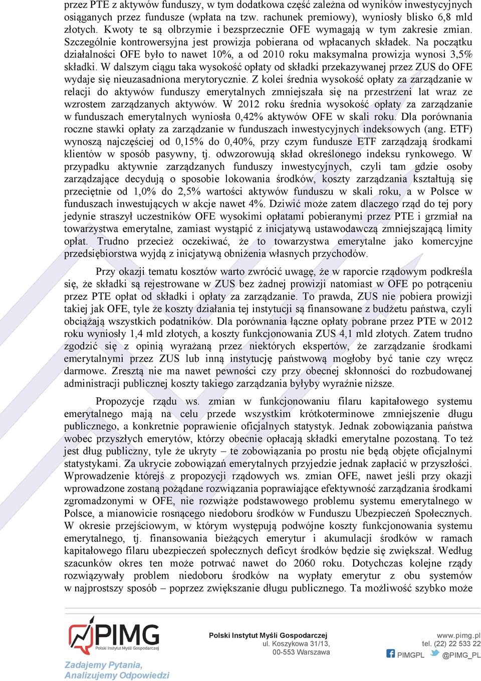 Na początku działalności OFE było to nawet 10%, a od 2010 roku maksymalna prowizja wynosi 3,5% składki.