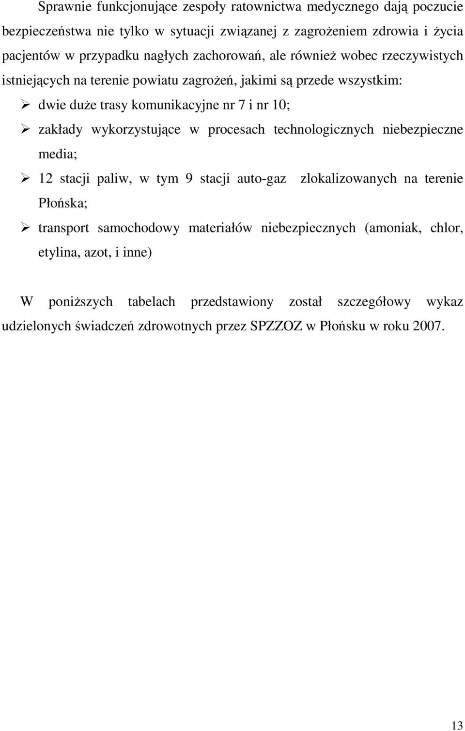 wykorzystujące w procesach technologicznych niebezpieczne media; 12 stacji paliw, w tym 9 stacji auto-gaz zlokalizowanych na terenie Płońska; transport samochodowy materiałów