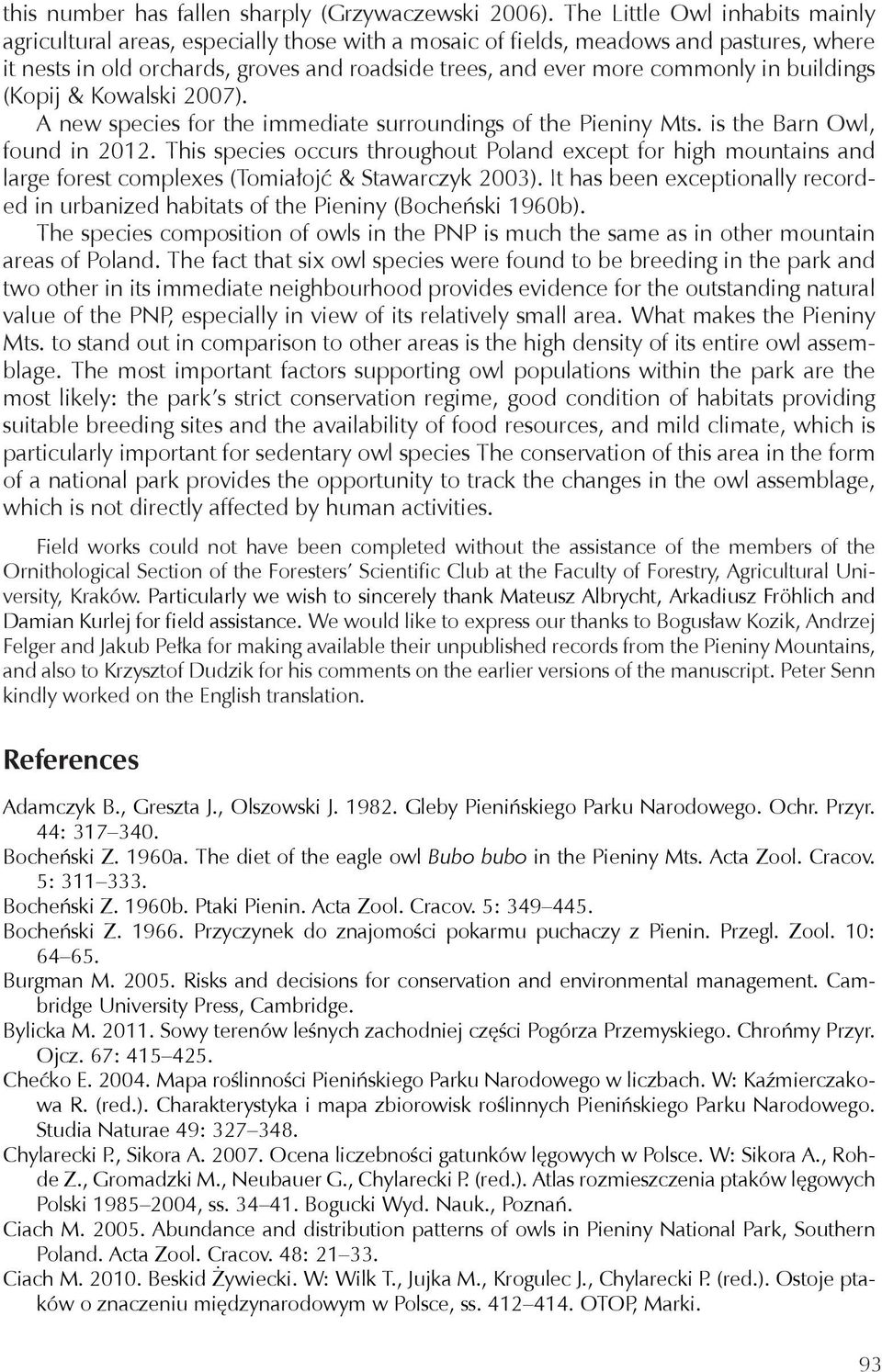 buildings (Kopij & Kowalski 2007). A new species for the immediate surroundings of the Pieniny Mts. is the Barn Owl, found in 2012.