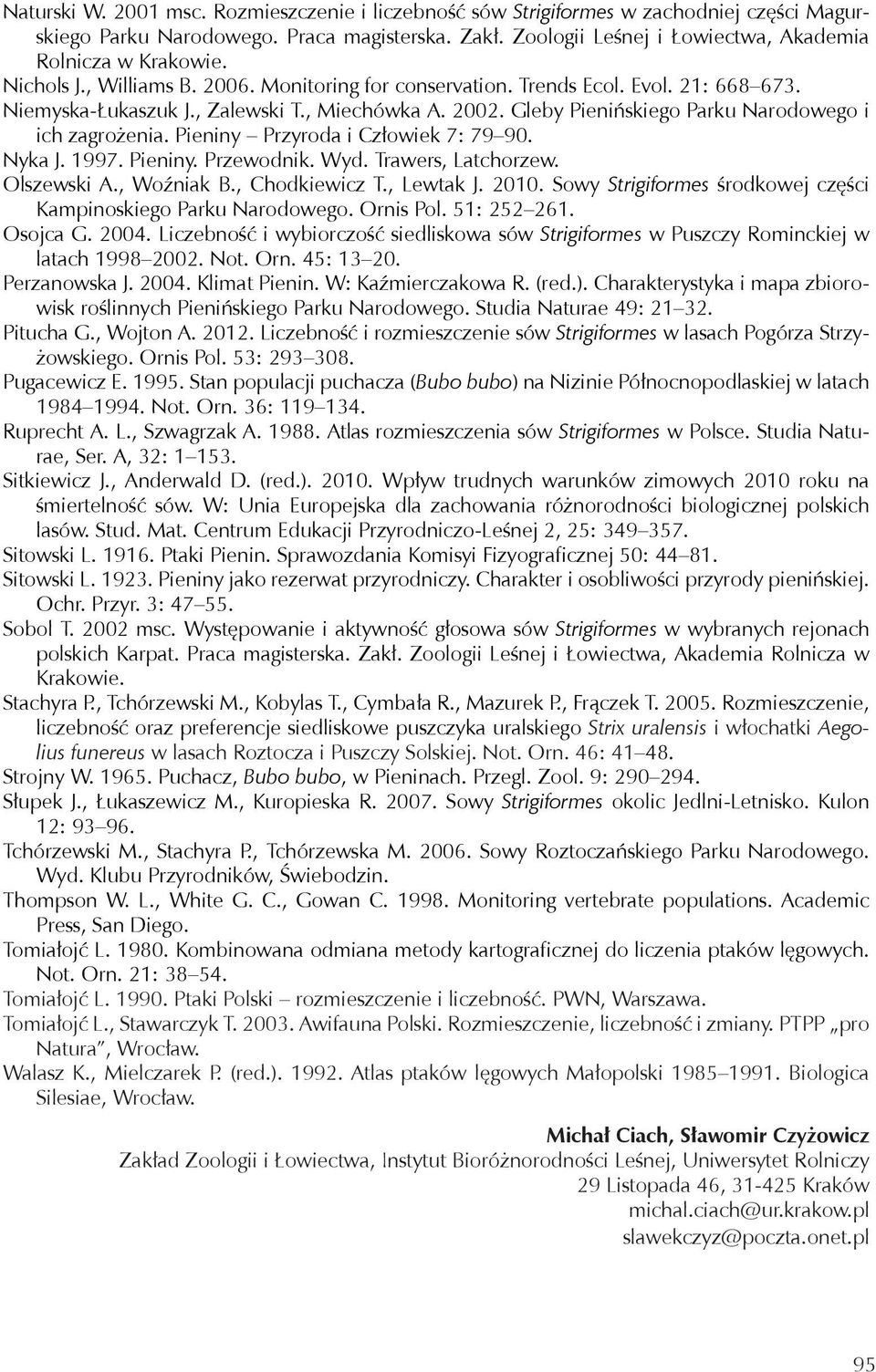 Pieniny Przyroda i Człowiek 7: 79 90. Nyka J. 1997. Pieniny. Przewodnik. Wyd. Trawers, Latchorzew. Olszewski A., Woźniak B., Chodkiewicz T., Lewtak J. 2010.