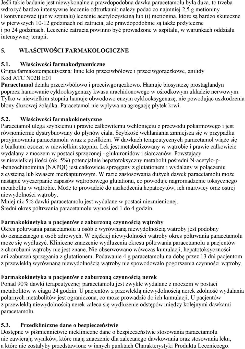 Leczenie zatrucia powinno być prowadzone w szpitalu, w warunkach oddziału intensywnej terapii. 5. WŁAŚCIWOŚCI FARMAKOLOGICZNE 5.1.