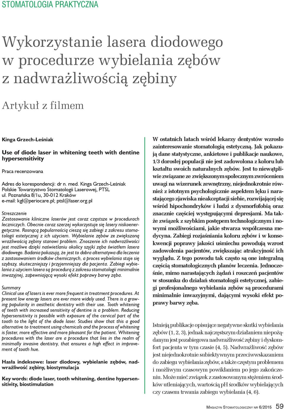 pl Streszczenie Zastosowanie kliniczne laserów jest coraz częstsze w procedurach leczniczych. Obecnie coraz szerzej wykorzystuje się lasery niskoenergetyczne.