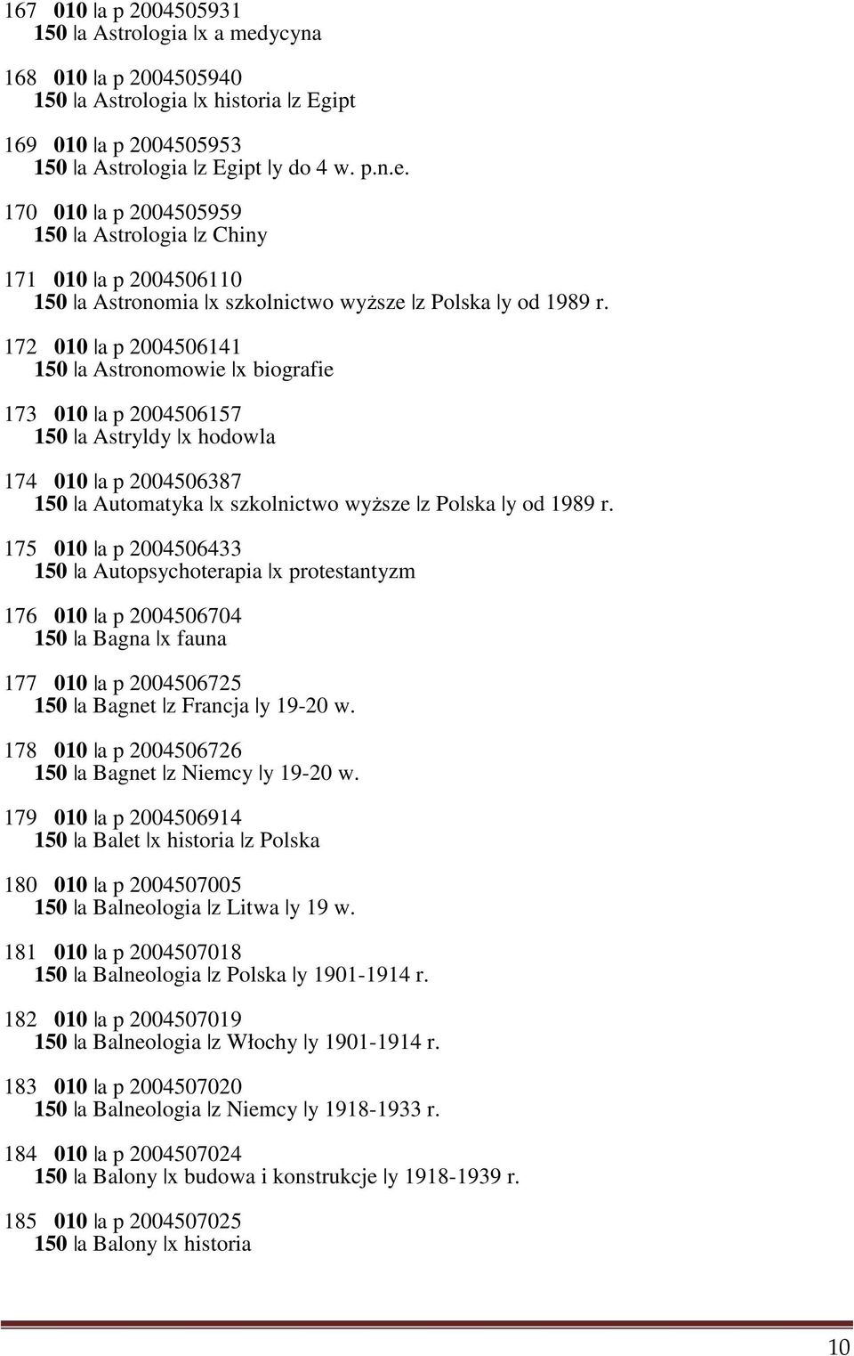 175 010 a p 2004506433 150 a Autopsychoterapia x protestantyzm 176 010 a p 2004506704 150 a Bagna x fauna 177 010 a p 2004506725 150 a Bagnet z Francja y 19-20 w.