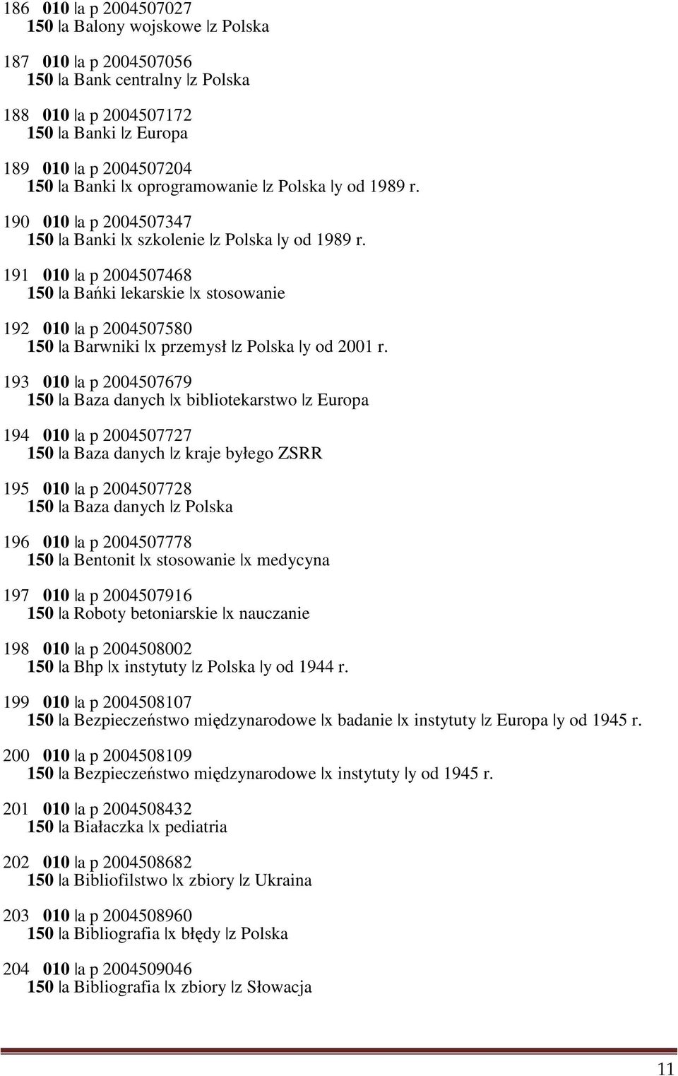 191 010 a p 2004507468 150 a Bańki lekarskie x stosowanie 192 010 a p 2004507580 150 a Barwniki x przemysł z Polska y od 2001 r.