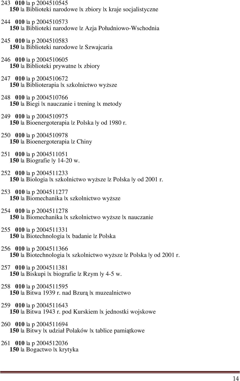 trening x metody 249 010 a p 2004510975 150 a Bioenergoterapia z Polska y od 1980 r. 250 010 a p 2004510978 150 a Bioenergoterapia z Chiny 251 010 a p 2004511051 150 a Biografie y 14-20 w.