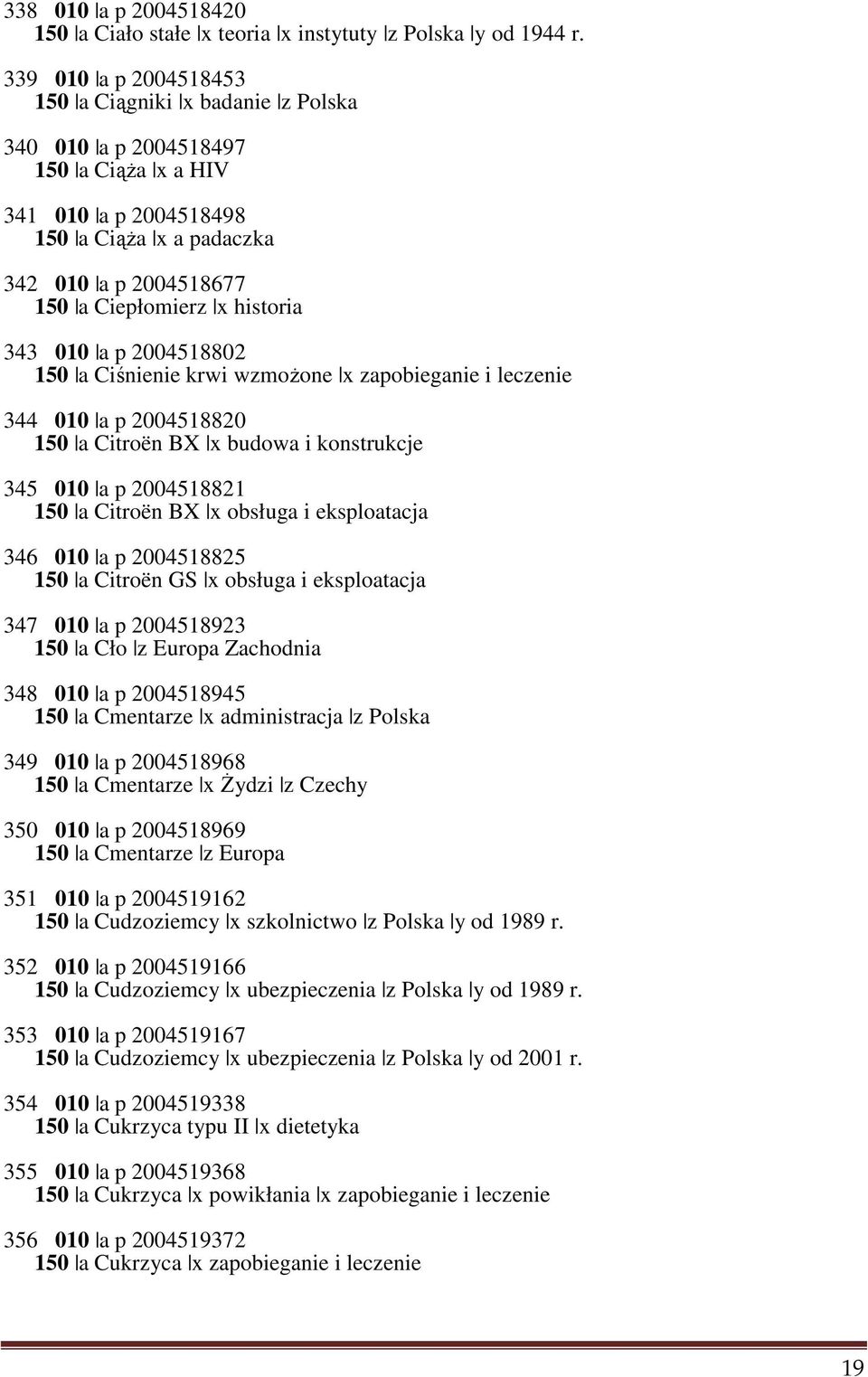 343 010 a p 2004518802 150 a Ciśnienie krwi wzmożone x zapobieganie i leczenie 344 010 a p 2004518820 150 a Citroën BX x budowa i konstrukcje 345 010 a p 2004518821 150 a Citroën BX x obsługa i