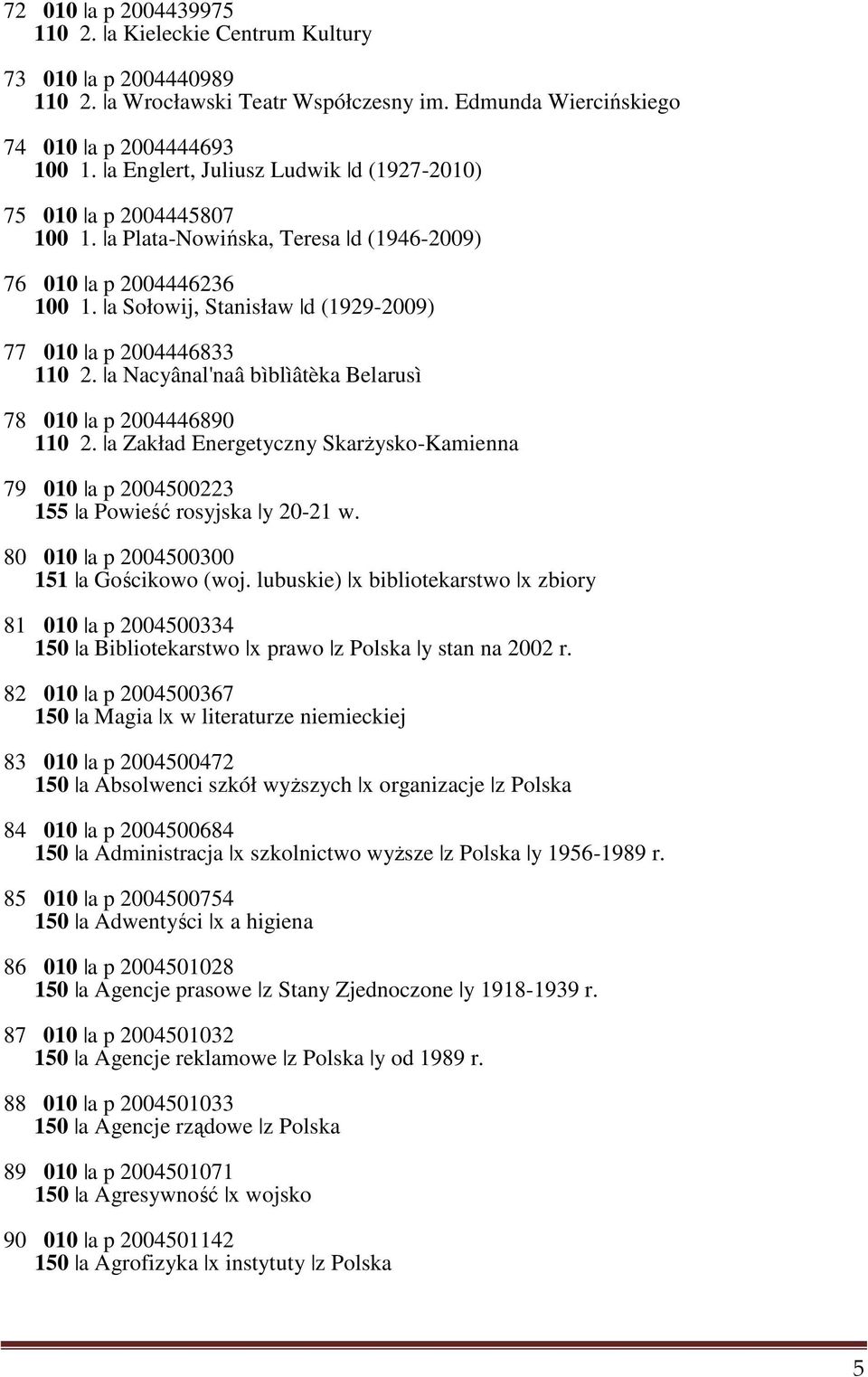 a Nacyânal'naâ bìblìâtèka Belarusì 78 010 a p 2004446890 110 2. a Zakład Energetyczny Skarżysko-Kamienna 79 010 a p 2004500223 155 a Powieść rosyjska y 20-21 w.