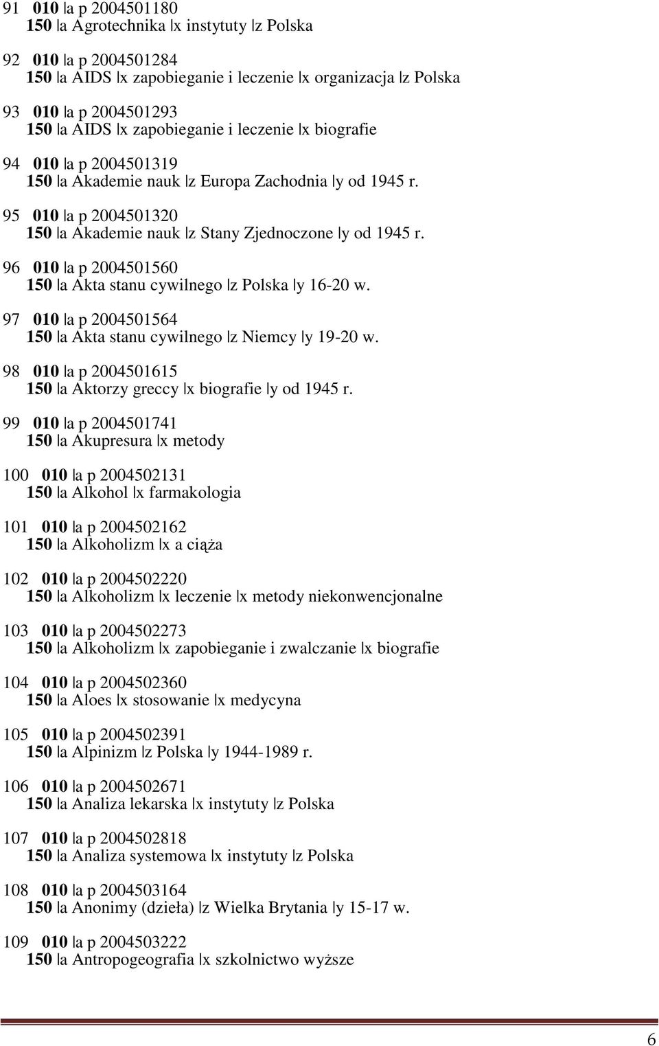 96 010 a p 2004501560 150 a Akta stanu cywilnego z Polska y 16-20 w. 97 010 a p 2004501564 150 a Akta stanu cywilnego z Niemcy y 19-20 w.