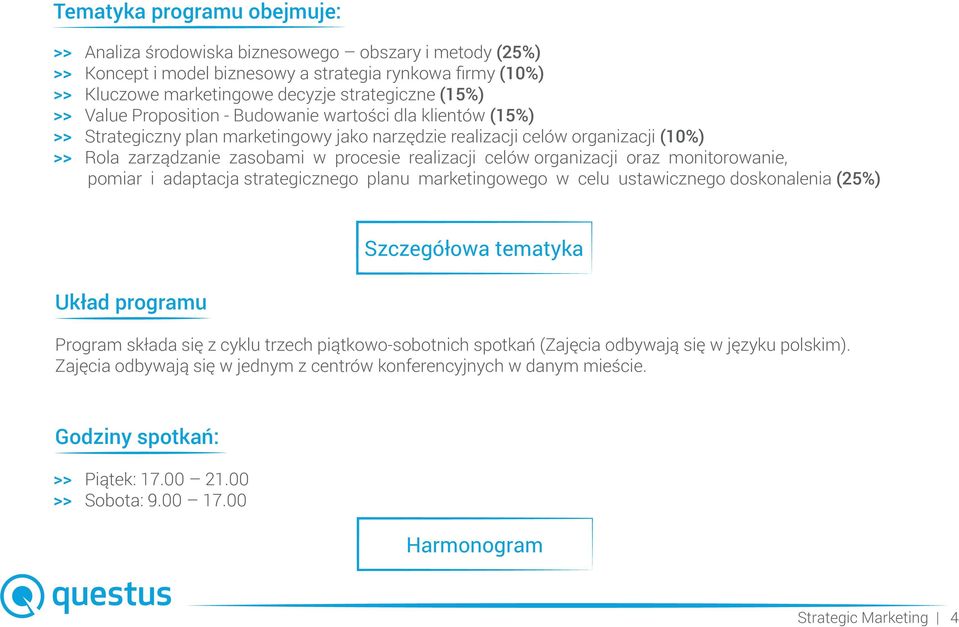 oraz monitorowanie, pomiar i adaptacja strategicznego planu marketingowego w celu ustawicznego doskonalenia (25%) Układ programu Szczegółowa tematyka Program składa się z cyklu trzech