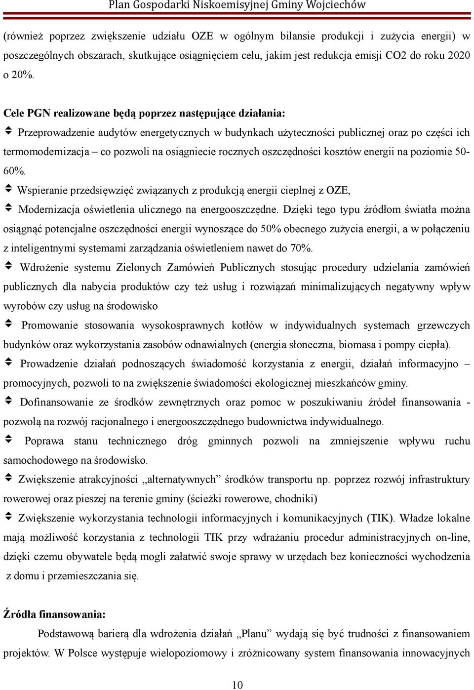 rocznych oszczędności kosztów energii na poziomie 50-60%. Wspieranie przedsięwzięć związanych z produkcją energii cieplnej z OZE, Modernizacja oświetlenia ulicznego na energooszczędne.