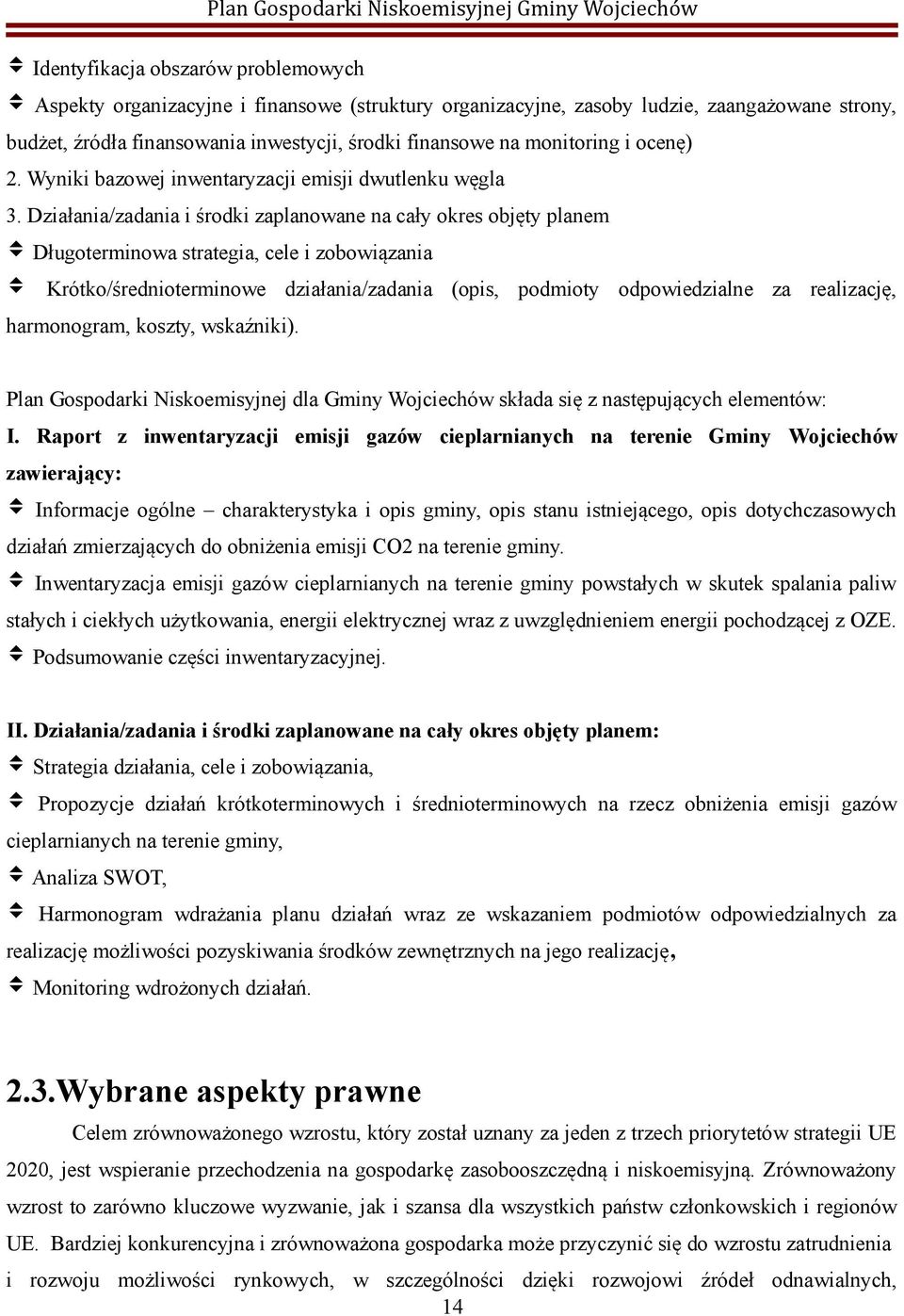 Działania/zadania i środki zaplanowane na cały okres objęty planem Długoterminowa strategia, cele i zobowiązania Krótko/średnioterminowe działania/zadania (opis, podmioty odpowiedzialne za