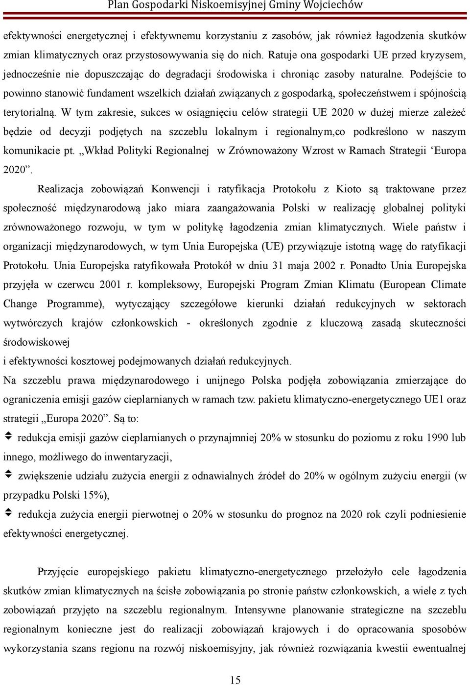 Podejście to powinno stanowić fundament wszelkich działań związanych z gospodarką, społeczeństwem i spójnością terytorialną.