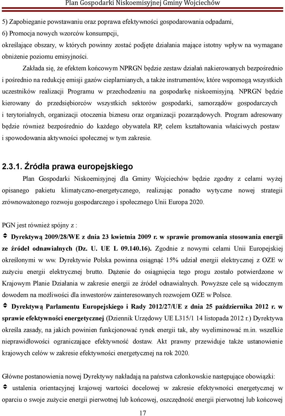Zakłada się, że efektem końcowym NPRGN będzie zestaw działań nakierowanych bezpośrednio i pośrednio na redukcję emisji gazów cieplarnianych, a także instrumentów, które wspomogą wszystkich