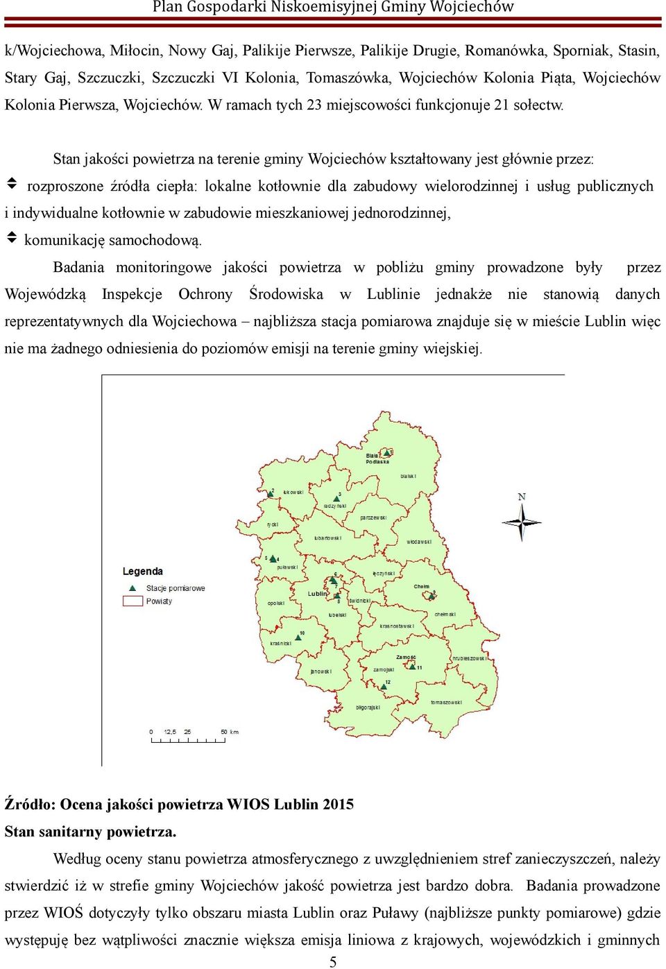 Stan jakości powietrza na terenie gminy Wojciechów kształtowany jest głównie przez: rozproszone źródła ciepła: lokalne kotłownie dla zabudowy wielorodzinnej i usług publicznych i indywidualne