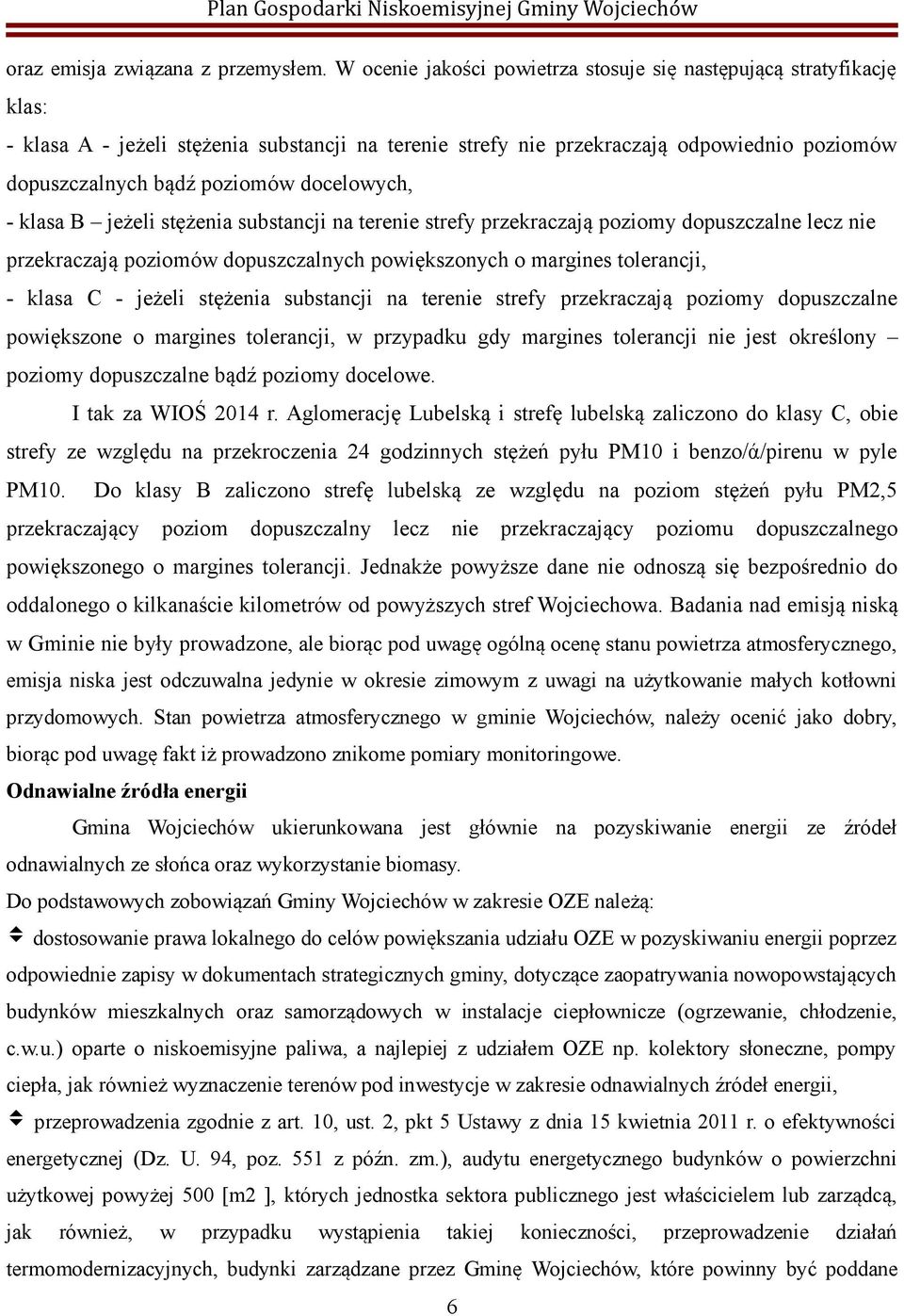 docelowych, - klasa B jeżeli stężenia substancji na terenie strefy przekraczają poziomy dopuszczalne lecz nie przekraczają poziomów dopuszczalnych powiększonych o margines tolerancji, - klasa C -