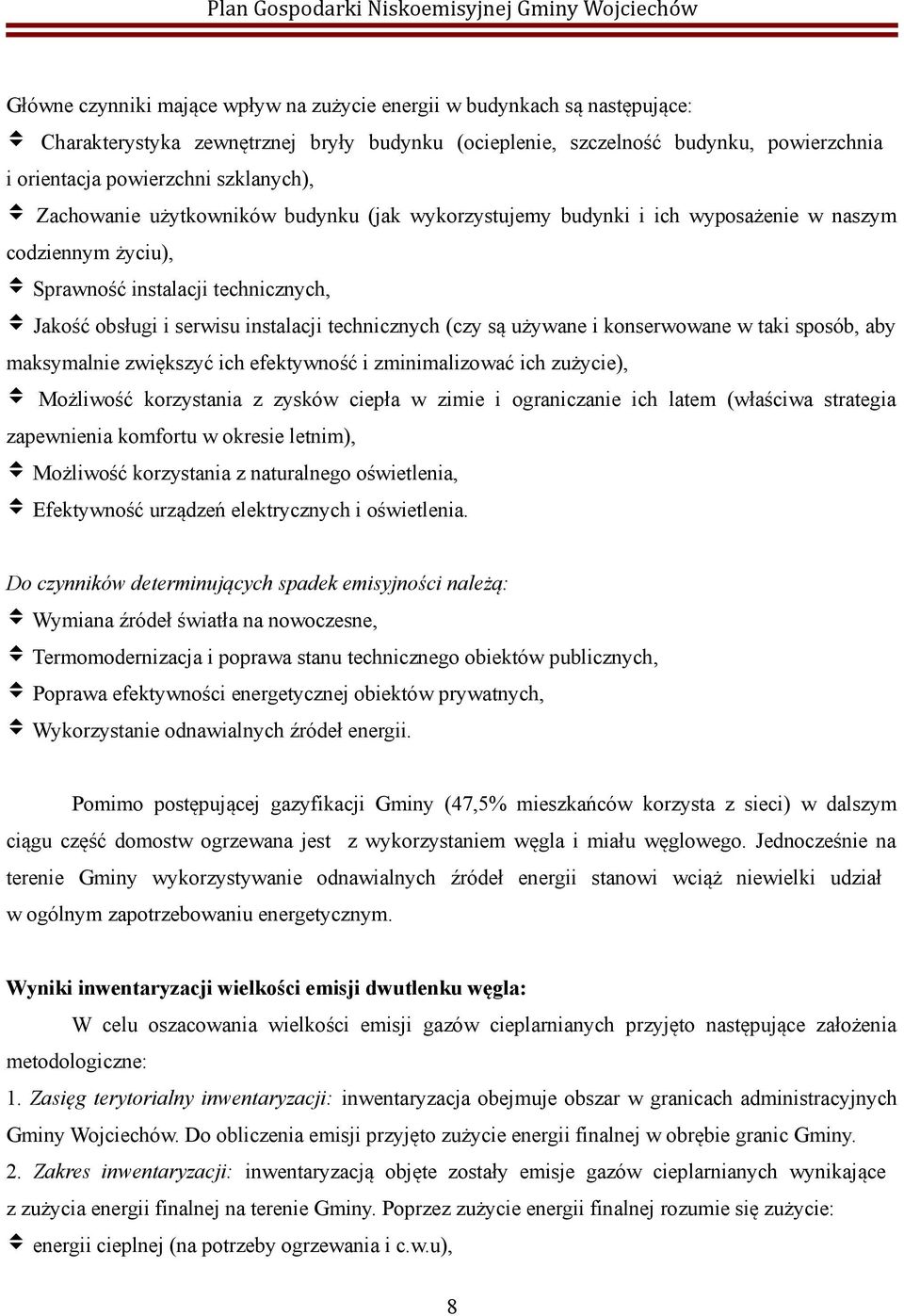 technicznych (czy są używane i konserwowane w taki sposób, aby maksymalnie zwiększyć ich efektywność i zminimalizować ich zużycie), Możliwość korzystania z zysków ciepła w zimie i ograniczanie ich